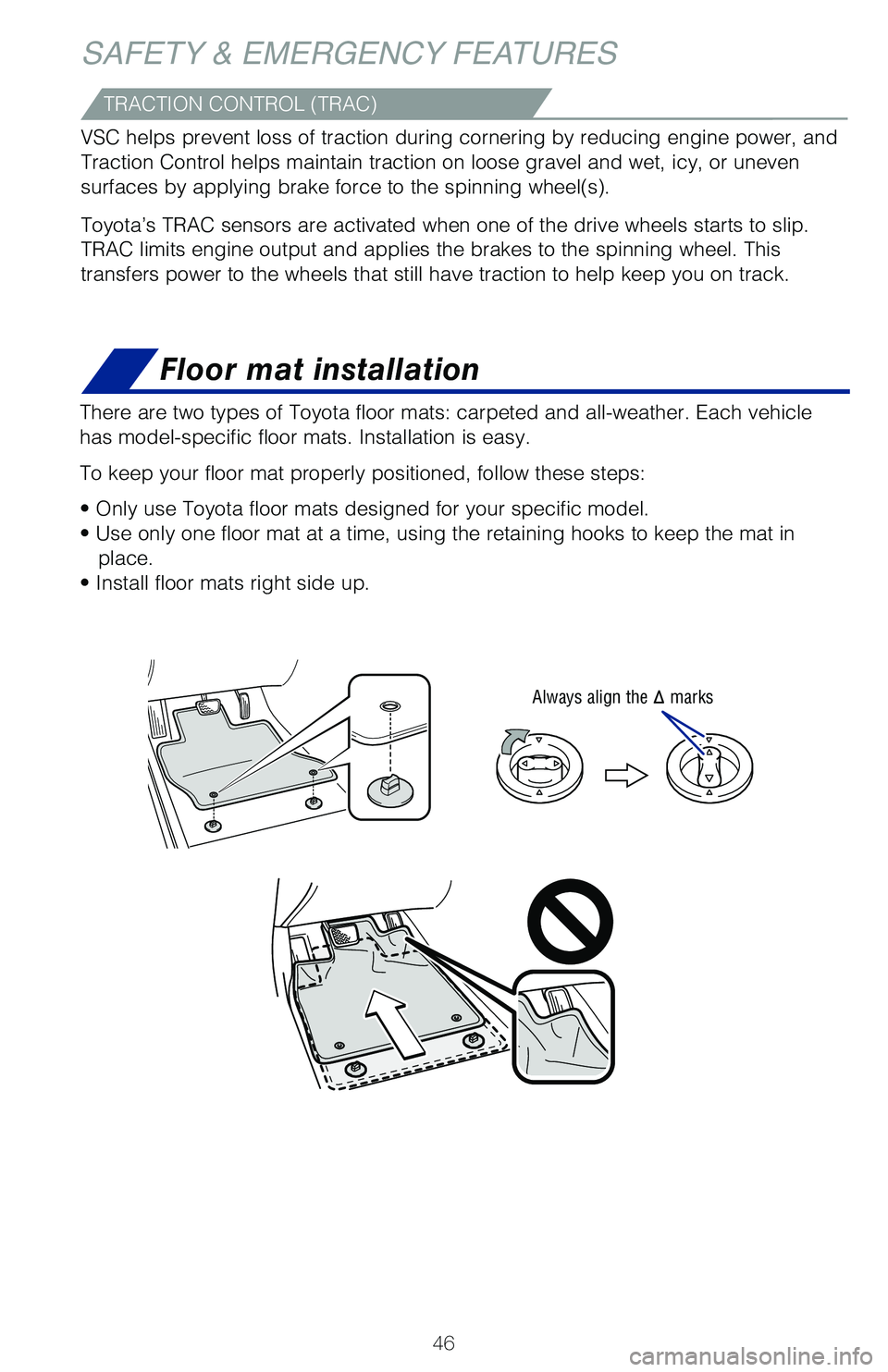 TOYOTA C-HR 2021 (in English) Service Manual 46
Floor mat installation
There are two types of Toyota floor mats: carpeted and all-weather. Each vehicle
has model-specific floor mats. Installation is easy.
To keep your floor mat properly positi TOYOTA C-HR 2021 (in English) Service Manual 46
Floor mat installation
There are two types of Toyota floor mats: carpeted and all-weather. Each vehicle
has model-specific floor mats. Installation is easy.
To keep your floor mat properly positi