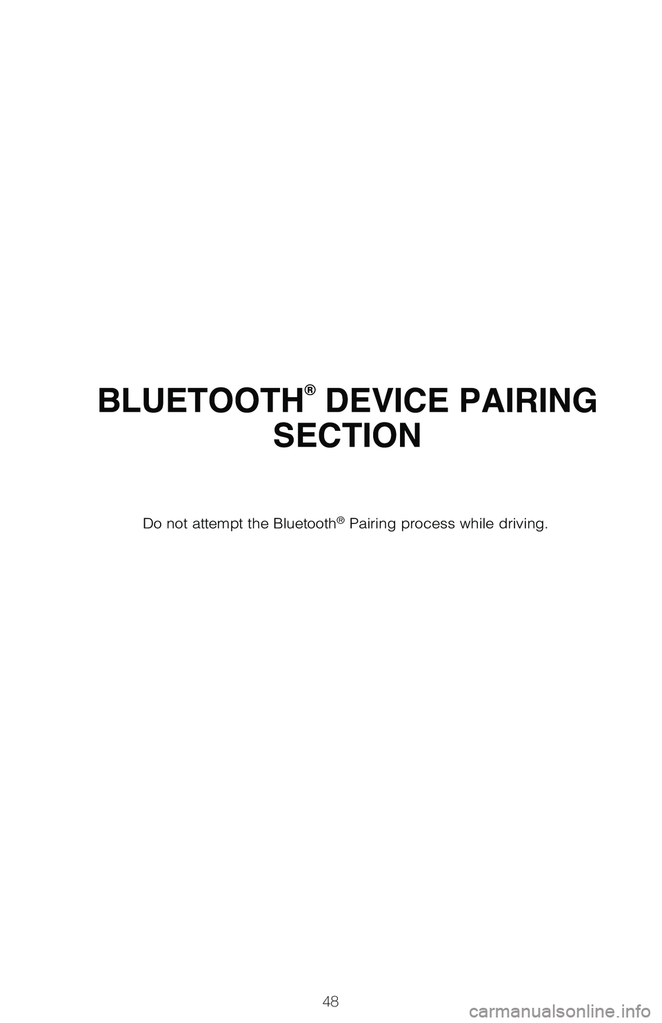 TOYOTA C-HR 2021  Owners Manual (in English) 48
BLUETOOTH® DEVICE PAIRING 
SECTION
Do not attempt the Bluetooth® Pairing process while driving.
64380_Txt_MY21_C-HR.indd   487/21/20   10:32 AM 