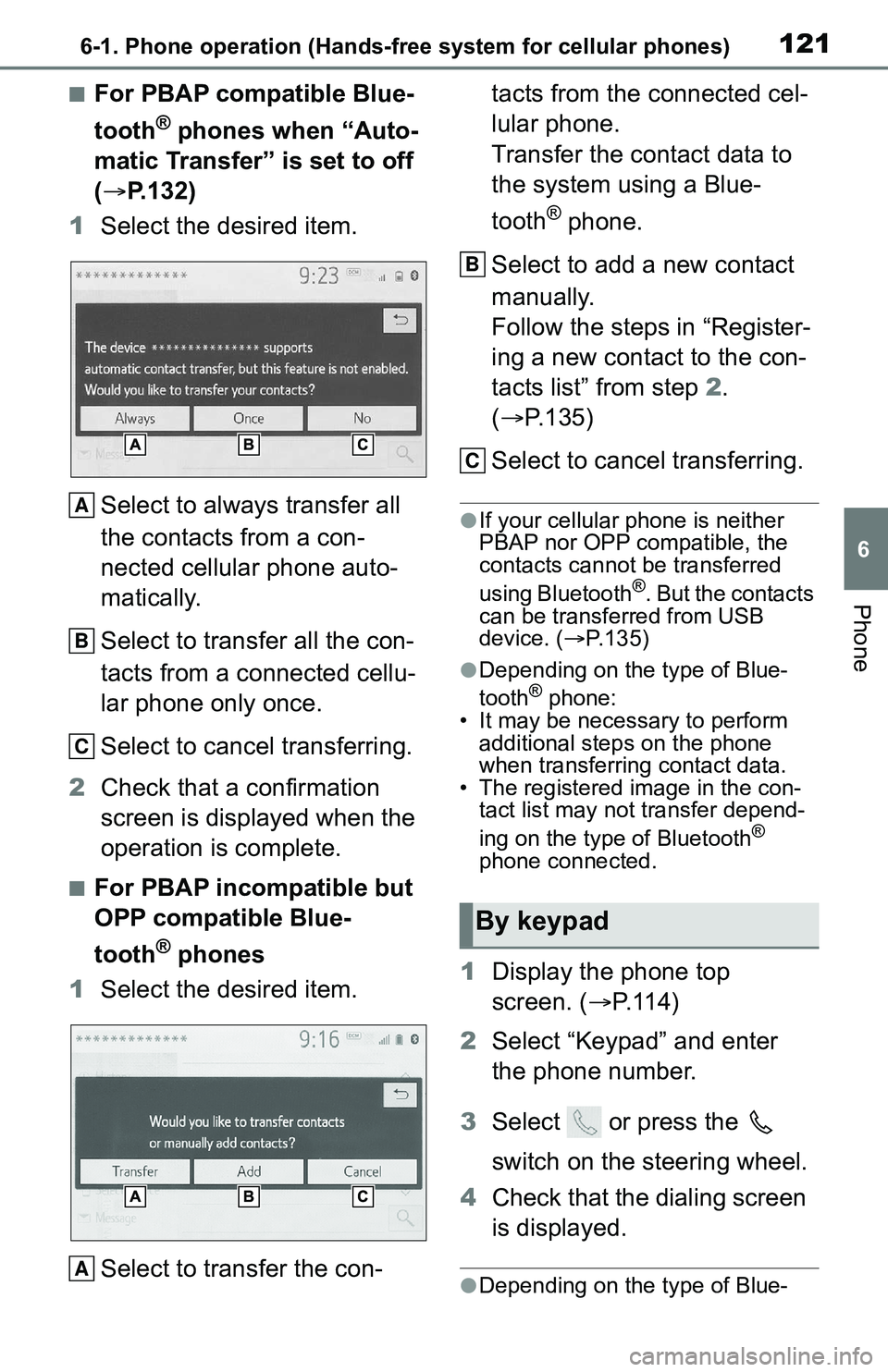 TOYOTA C-HR 2021 Accessories, Audio & Navigation (in English) 1216-1. Phone operation (Hands-free system for cellular phones)
6
Phone
■For PBAP compatible Blue-
tooth
® phones when “Auto-
matic Transfer” is set to off
( P.132)
1 Select the desired ite TOYOTA C-HR 2021 Accessories, Audio & Navigation (in English) 1216-1. Phone operation (Hands-free system for cellular phones)
6
Phone
■For PBAP compatible Blue-
tooth
® phones when “Auto-
matic Transfer” is set to off
( P.132)
1 Select the desired ite