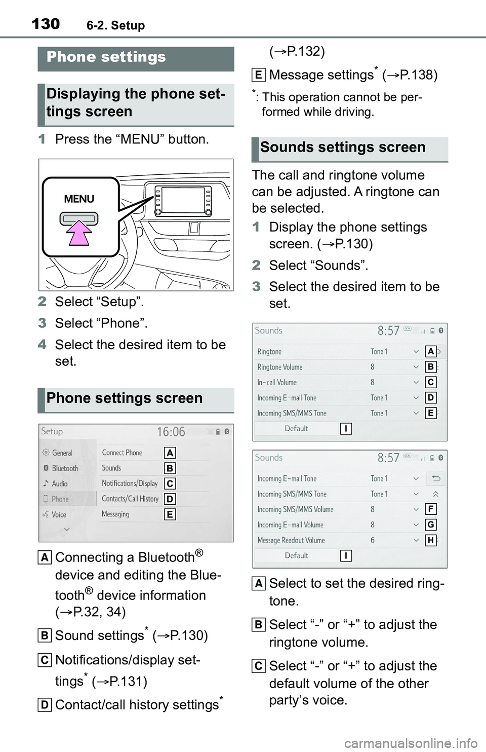 TOYOTA C-HR 2021  Accessories, Audio & Navigation (in English) 1306-2. Setup
6-2.Setup
1Press the “MENU” button.
2 Select “Setup”.
3 Select “Phone”.
4 Select the desired item to be 
set.
Connecting a Bluetooth
® 
device and editing the Blue-
tooth
®