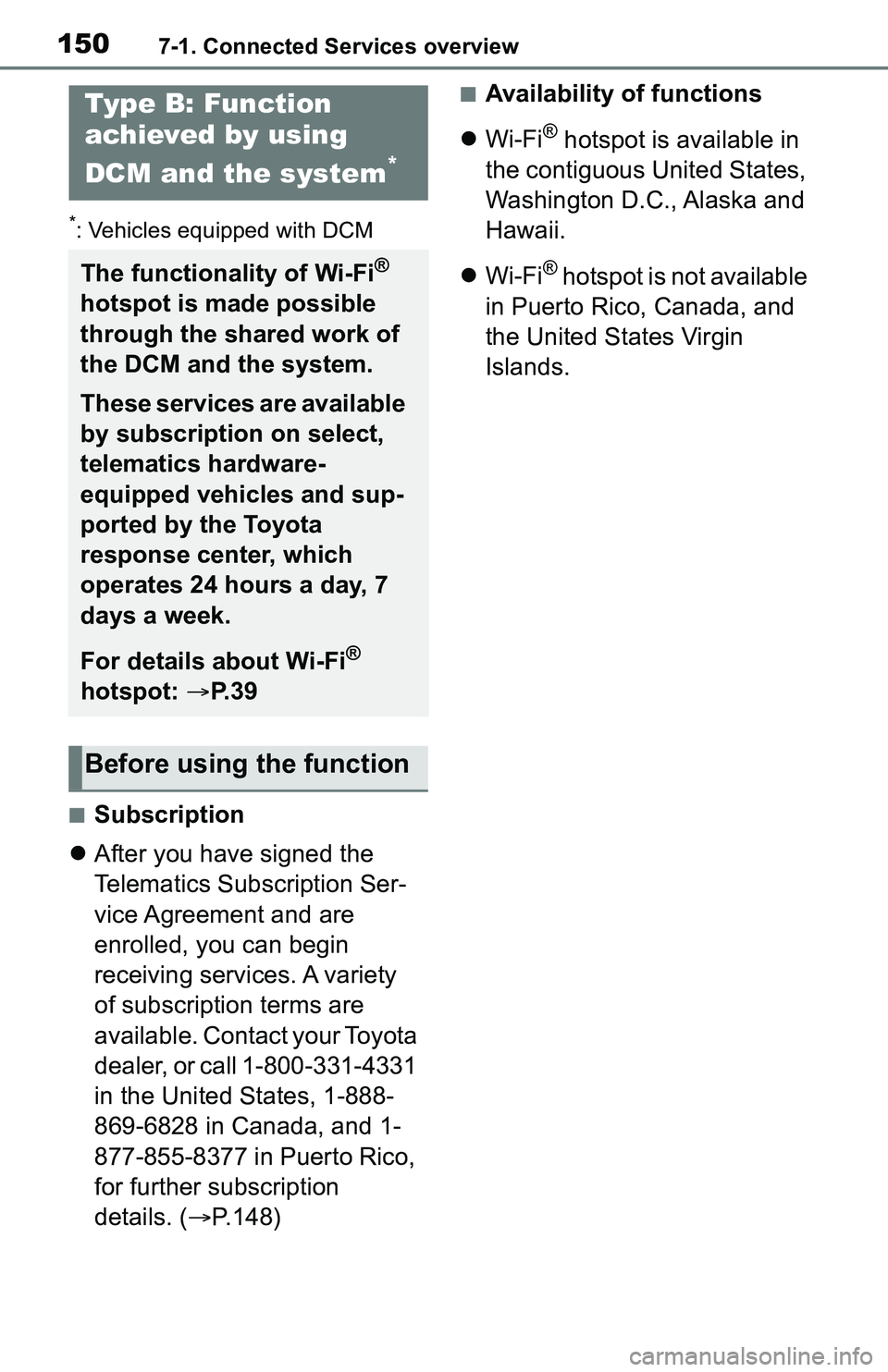 TOYOTA C-HR 2021 Accessories, Audio & Navigation (in English) 1507-1. Connected Services overview
*: Vehicles equipped with DCM
■Subscription
After you have signed the
Telematics Subscription Ser-
vice Agreement and are
enrolled, you can begin
receiving TOYOTA C-HR 2021 Accessories, Audio & Navigation (in English) 1507-1. Connected Services overview
*: Vehicles equipped with DCM
■Subscription
After you have signed the
Telematics Subscription Ser-
vice Agreement and are
enrolled, you can begin
receiving
