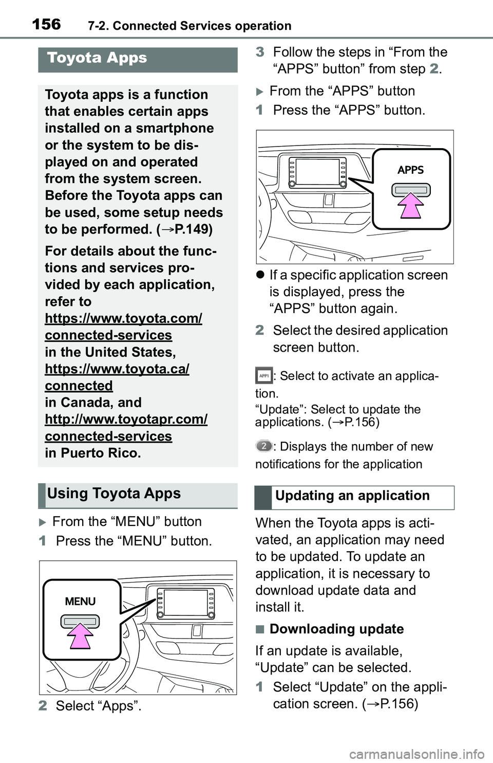 TOYOTA C-HR 2021 Accessories, Audio & Navigation (in English) 1567-2. Connected Services operation
7-2.Connected Services operation
From the “MENU” button
1 Press the “MENU” button.
2 Select “Apps”. 3
Follow the steps in “From the
“APPS” bu TOYOTA C-HR 2021 Accessories, Audio & Navigation (in English) 1567-2. Connected Services operation
7-2.Connected Services operation
From the “MENU” button
1 Press the “MENU” button.
2 Select “Apps”. 3
Follow the steps in “From the
“APPS” bu