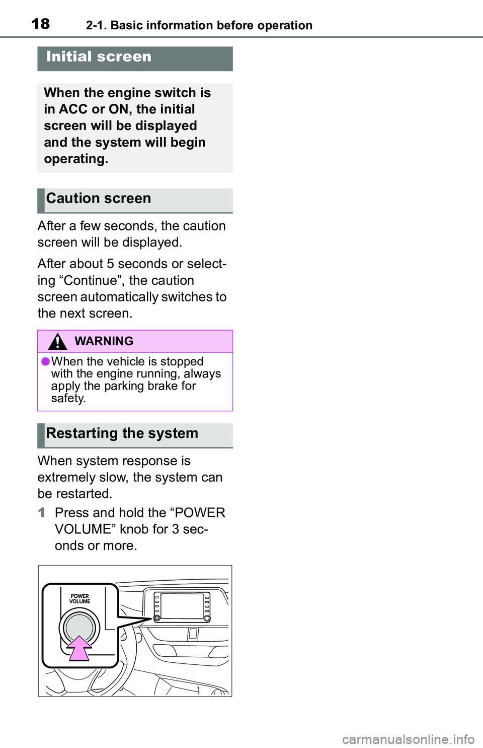 TOYOTA C-HR 2021  Accessories, Audio & Navigation (in English) 182-1. Basic information before operation
2-1.Basic information before operation
After a few seconds, the caution 
screen will be displayed.
After about 5 seconds or select-
ing “Continue”, the ca