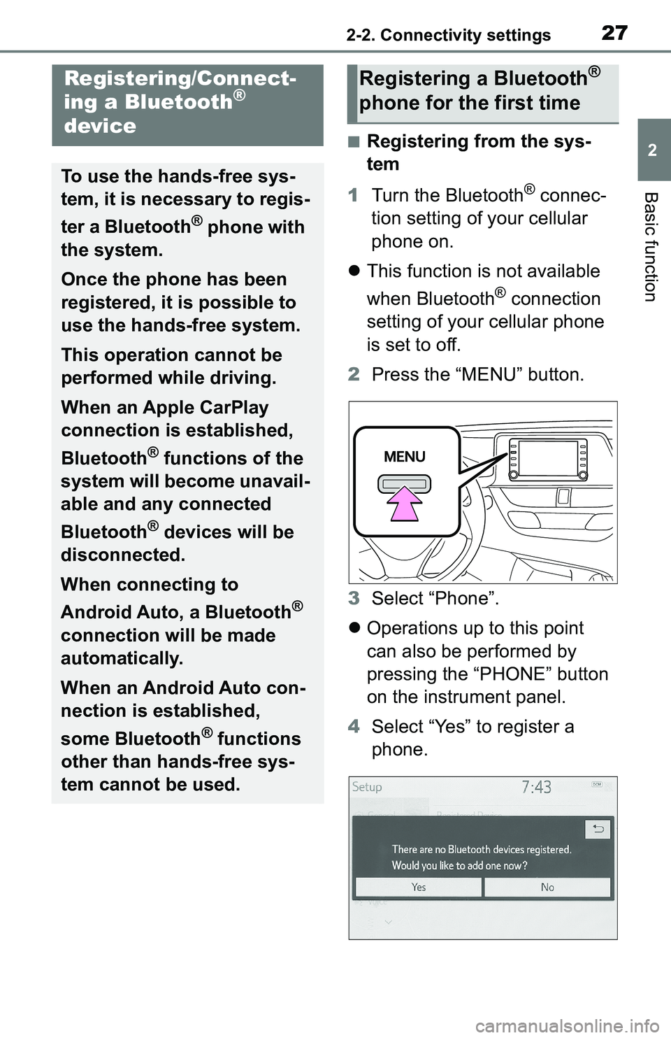 TOYOTA C-HR 2021  Accessories, Audio & Navigation (in English) 272-2. Connectivity settings
2
Basic function
2-2.Connectivity settings
■Registering from the sys-
tem
1 Turn the Bluetooth
® connec-
tion setting of your cellular 
phone on.
 This function is n