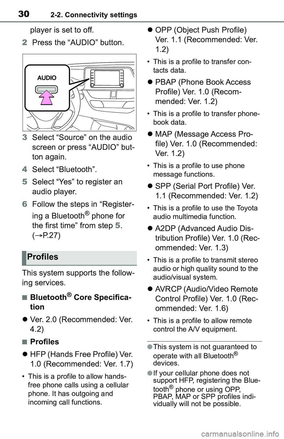 TOYOTA C-HR 2021  Accessories, Audio & Navigation (in English) 302-2. Connectivity settings
player is set to off.
2 Press the “AUDIO” button.
3 Select “Source” on the audio 
screen or press “AUDIO” but-
ton again.
4 Select “Bluetooth”.
5 Select 
