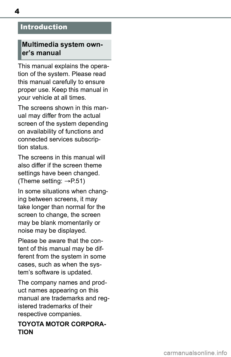 TOYOTA C-HR 2021  Accessories, Audio & Navigation (in English) 4
This manual explains the opera-
tion of the system. Please read 
this manual carefully to ensure 
proper use. Keep this manual in 
your vehicle at all times.
The screens shown in this man-
ual may d