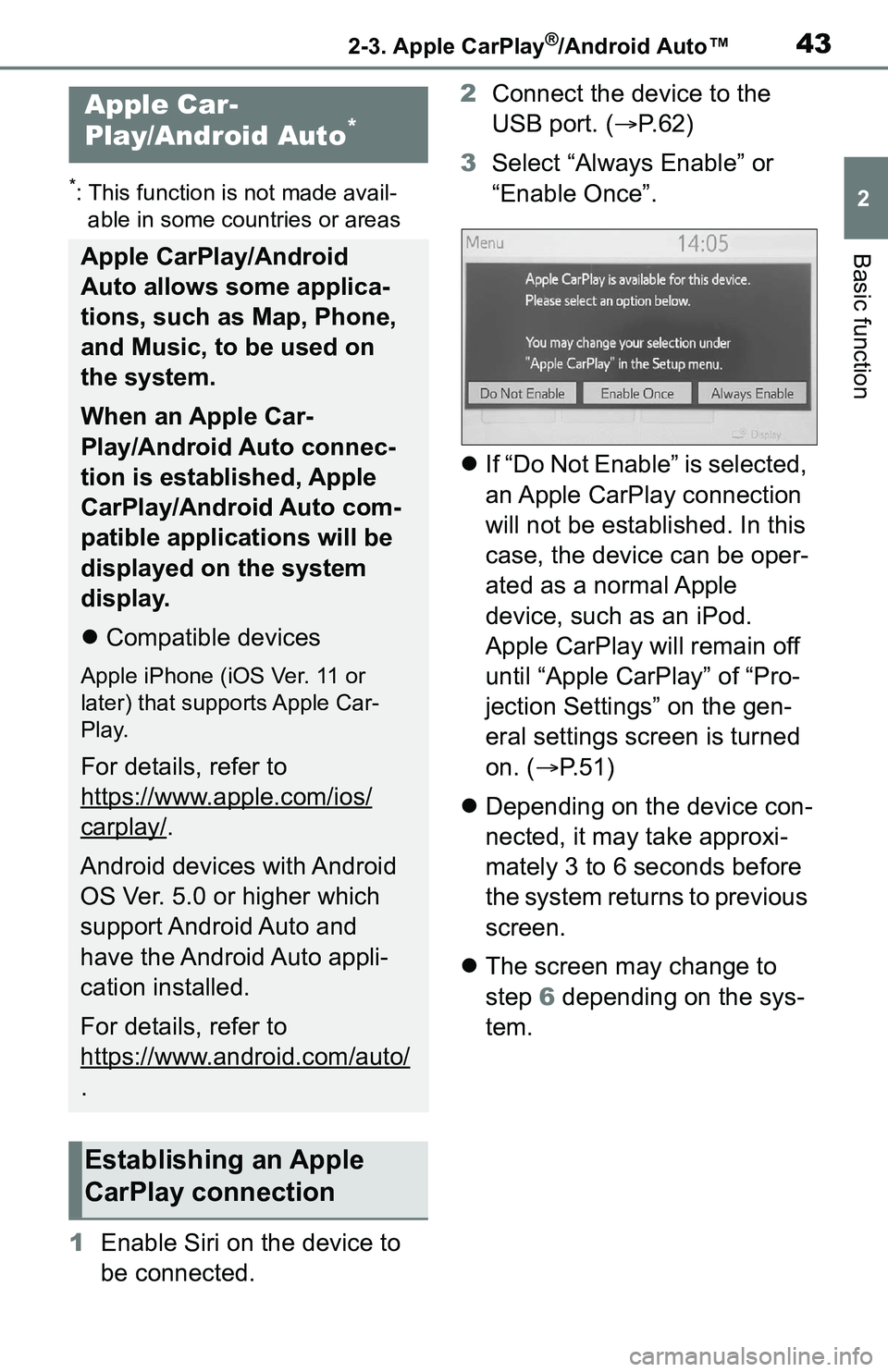 TOYOTA C-HR 2021 Accessories, Audio & Navigation (in English) 432-3. Apple CarPlay®/Android Auto™
2
Basic function
2-3.Apple CarPlay®/Android Auto™
*: This function is not made avail-able in some countries or areas
1 Enable Siri on the device to
be connec TOYOTA C-HR 2021 Accessories, Audio & Navigation (in English) 432-3. Apple CarPlay®/Android Auto™
2
Basic function
2-3.Apple CarPlay®/Android Auto™
*: This function is not made avail-able in some countries or areas
1 Enable Siri on the device to
be connec