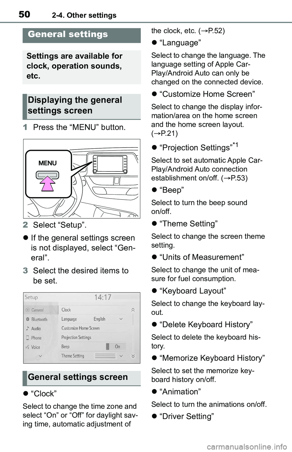 TOYOTA C-HR 2021 Accessories, Audio & Navigation (in English) 502-4. Other settings
2-4.Other settings
1Press the “MENU” button.
2 Select “Setup”.
If the general settings screen
is not displayed, select “Gen-
eral”.
3 Select the desired items to TOYOTA C-HR 2021 Accessories, Audio & Navigation (in English) 502-4. Other settings
2-4.Other settings
1Press the “MENU” button.
2 Select “Setup”.
If the general settings screen
is not displayed, select “Gen-
eral”.
3 Select the desired items to