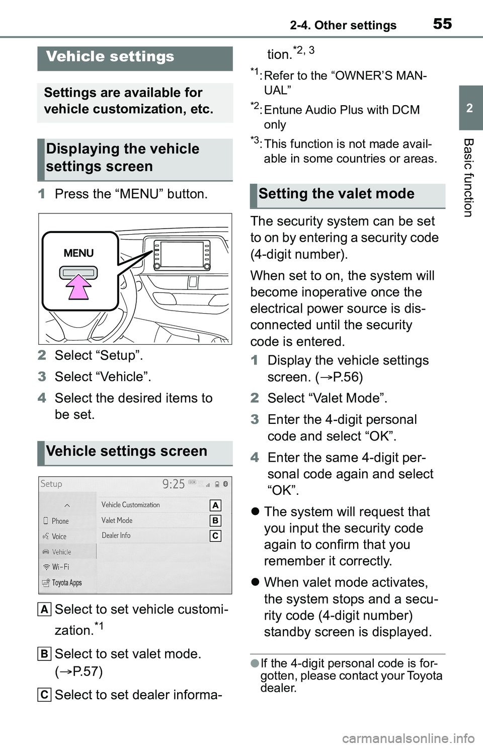 TOYOTA C-HR 2021 Accessories, Audio & Navigation (in English) 552-4. Other settings
2
Basic function
1Press the “MENU” button.
2 Select “Setup”.
3 Select “Vehicle”.
4 Select the desired items to
be set.
Select to set vehicle customi-
zation.
*1
Sele TOYOTA C-HR 2021 Accessories, Audio & Navigation (in English) 552-4. Other settings
2
Basic function
1Press the “MENU” button.
2 Select “Setup”.
3 Select “Vehicle”.
4 Select the desired items to
be set.
Select to set vehicle customi-
zation.
*1
Sele