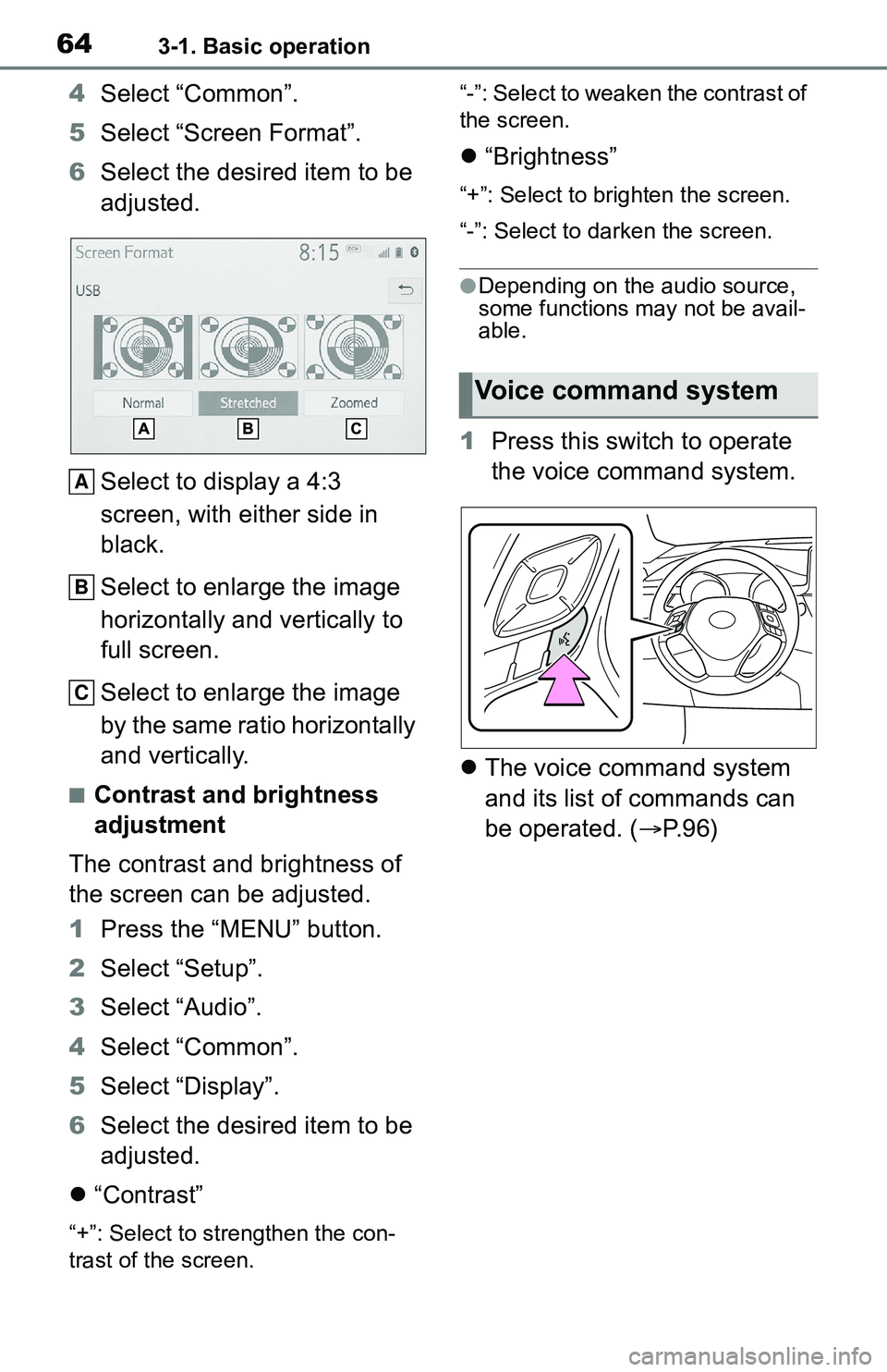 TOYOTA C-HR 2021 Accessories, Audio & Navigation (in English) 643-1. Basic operation
4Select “Common”.
5 Select “Screen Format”.
6 Select the desired item to be
adjusted.
Select to display a 4:3
screen, with either side in
black.
Select to enlarge the TOYOTA C-HR 2021 Accessories, Audio & Navigation (in English) 643-1. Basic operation
4Select “Common”.
5 Select “Screen Format”.
6 Select the desired item to be
adjusted.
Select to display a 4:3
screen, with either side in
black.
Select to enlarge the