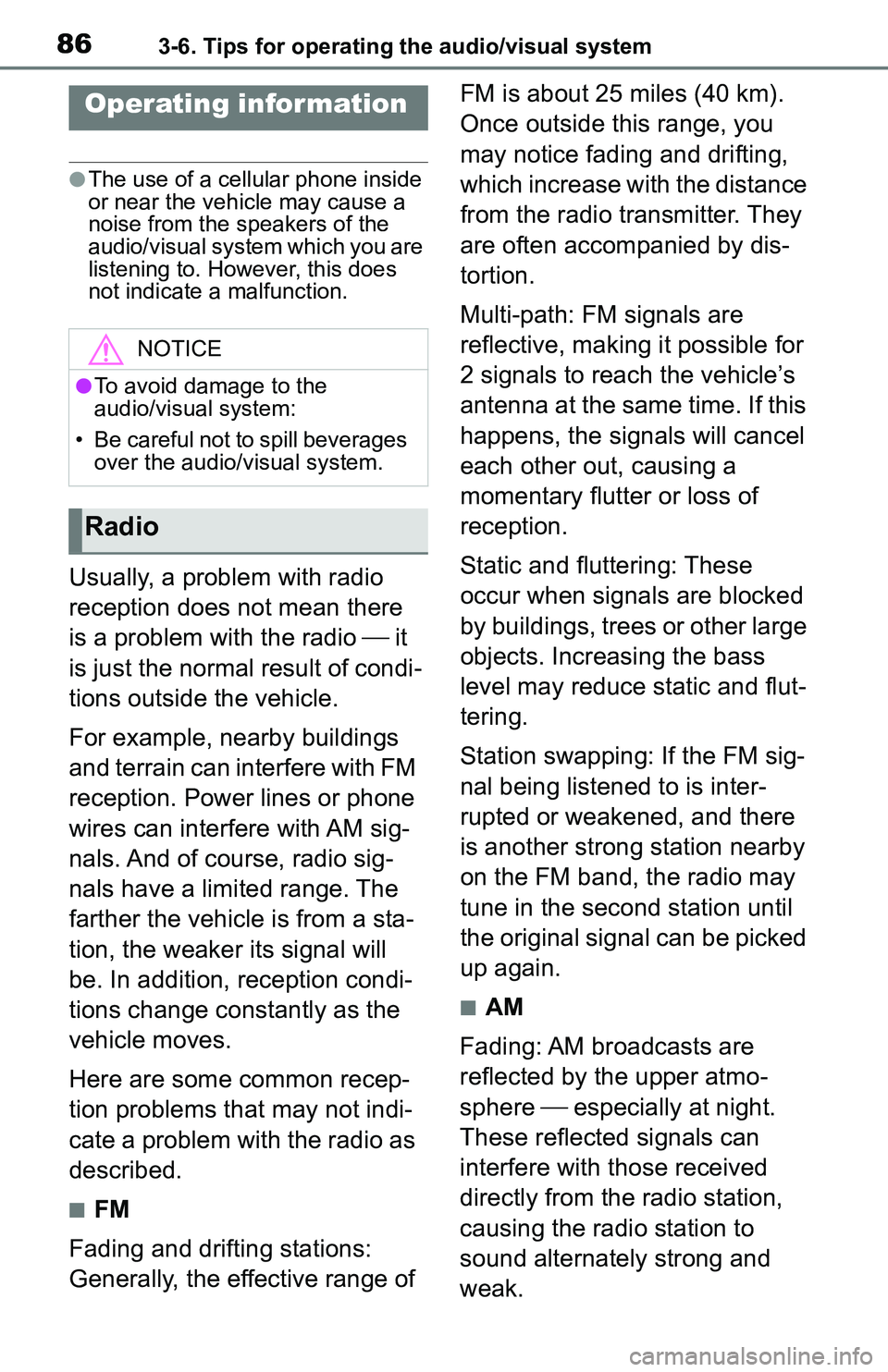 TOYOTA C-HR 2021  Accessories, Audio & Navigation (in English) 863-6. Tips for operating the audio/visual system
3-6.Tips for operating the audio/visual system
●The use of a cellular phone inside 
or near the vehicle may cause a 
noise from the speakers of the 