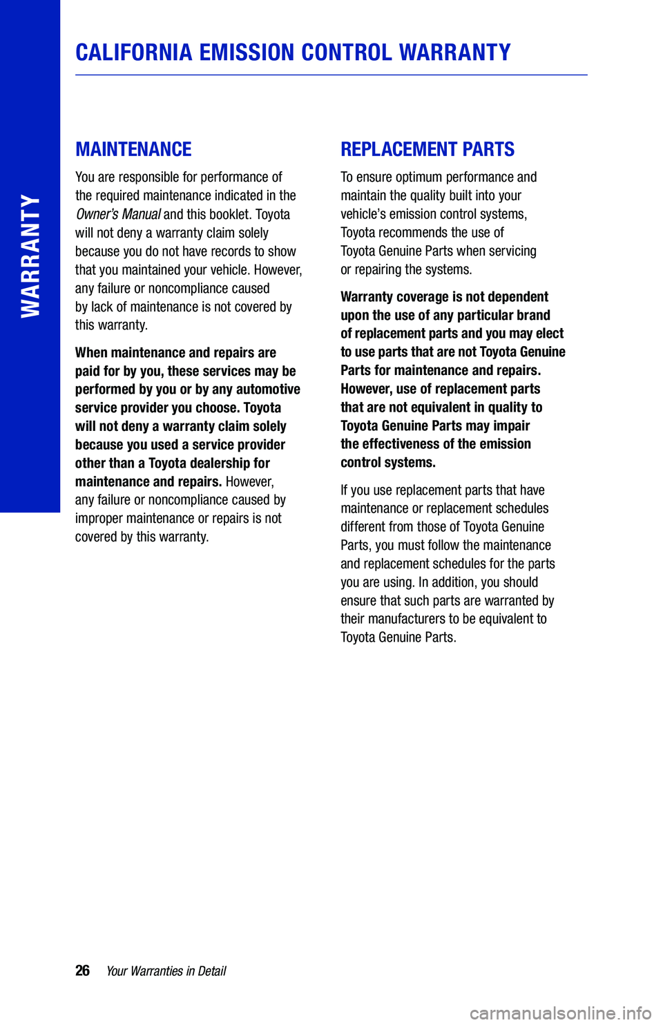 TOYOTA C-HR 2021  Warranties & Maintenance Guides (in English) 26Your Warranties in Detail
WARRANTY
 
 
MAINTENANCE
You are responsible for performance of  
the required maintenance indicated in the  
Owner’s Manual and this booklet. Toyota  
will not deny a wa