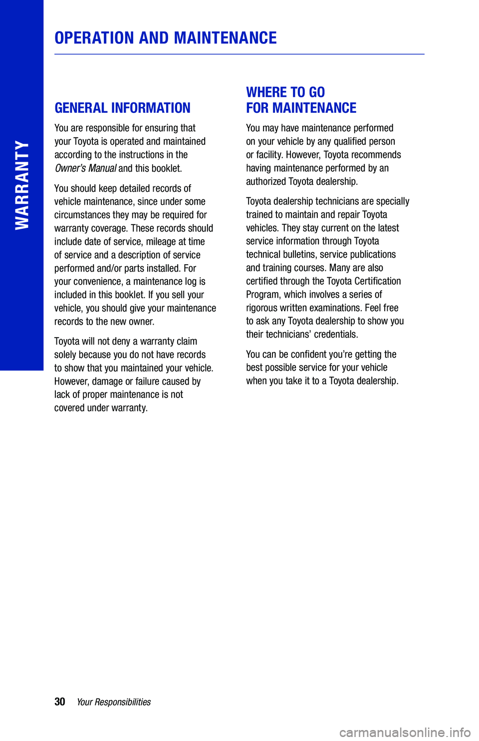 TOYOTA C-HR 2021  Warranties & Maintenance Guides (in English) 30Your Responsibilities
WARRANTY
OPERATION AND MAINTENANCE
 
 
GENERAL INFORMATION 
You are responsible for ensuring that  
your Toyota is operated and maintained  
according to the instructions in th