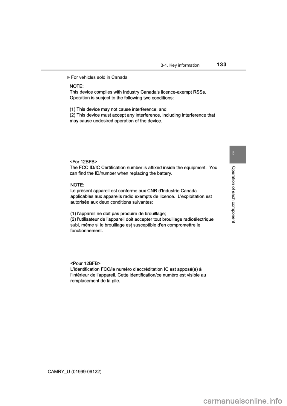 TOYOTA CAMRY 2018 Owners Manual (in English) 1333-1. Key information
3
Operation of each component
CAMRY_U (01999-06122)
For vehicles sold in Canada TOYOTA CAMRY 2018 Owners Manual (in English) 1333-1. Key information
3
Operation of each component
CAMRY_U (01999-06122)
For vehicles sold in Canada