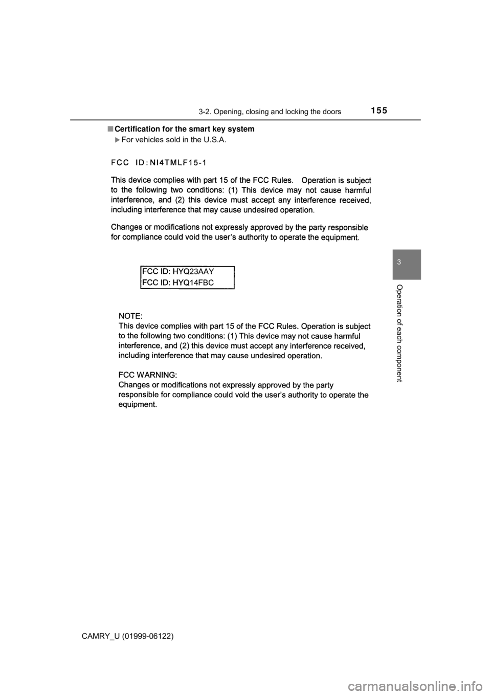 TOYOTA CAMRY 2018 Owners Manual (in English) 1553-2. Opening, closing and locking the doors
3
Operation of each component
CAMRY_U (01999-06122)■Certification for the smart key system
For vehicles sold in the U.S.A. TOYOTA CAMRY 2018 Owners Manual (in English) 1553-2. Opening, closing and locking the doors
3
Operation of each component
CAMRY_U (01999-06122)■Certification for the smart key system
For vehicles sold in the U.S.A.