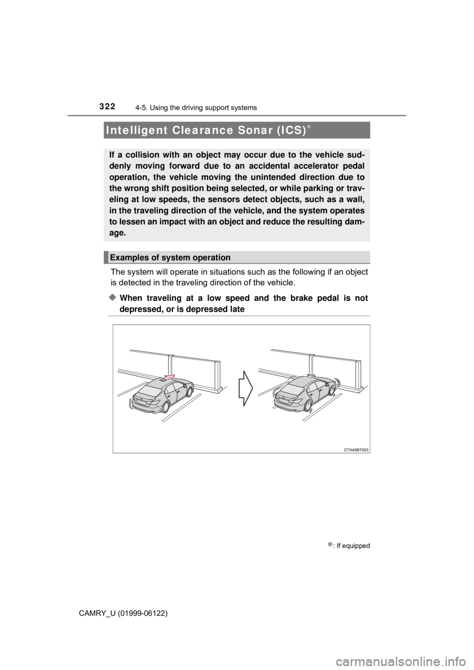 TOYOTA CAMRY 2018  Owners Manual (in English) 3224-5. Using the driving support systems
CAMRY_U (01999-06122)
The system will operate in situations such as the following if an object
is detected in the traveling direction of the vehicle.
◆When 