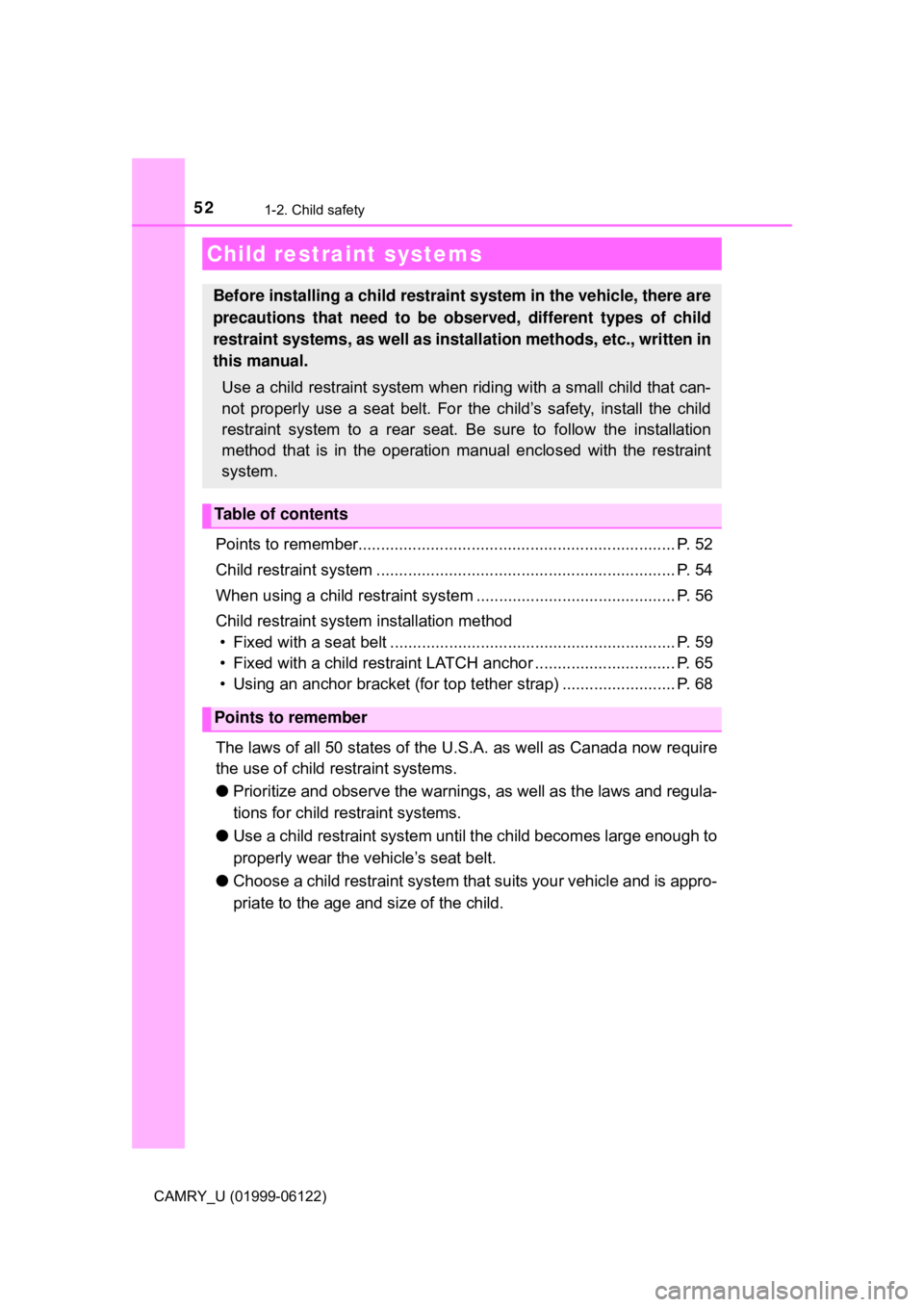 TOYOTA CAMRY 2018 (in English) Workshop Manual 521-2. Child safety
CAMRY_U (01999-06122)
Points to remember...................................................................... P. 52
Child restraint system ........................................ TOYOTA CAMRY 2018 (in English) Workshop Manual 521-2. Child safety
CAMRY_U (01999-06122)
Points to remember...................................................................... P. 52
Child restraint system ........................................