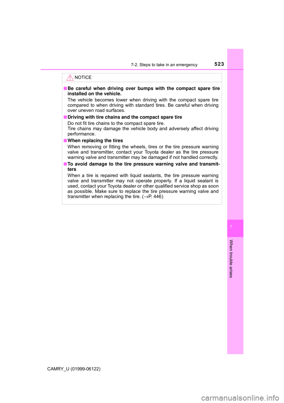 TOYOTA CAMRY 2018  Owners Manual (in English) 5237-2. Steps to take in an emergency
CAMRY_U (01999-06122)
7
When trouble arises
NOTICE
■Be careful when driving over bumps with the compact spare tire
installed on the vehicle.
The vehicle becomes TOYOTA CAMRY 2018  Owners Manual (in English) 5237-2. Steps to take in an emergency
CAMRY_U (01999-06122)
7
When trouble arises
NOTICE
■Be careful when driving over bumps with the compact spare tire
installed on the vehicle.
The vehicle becomes