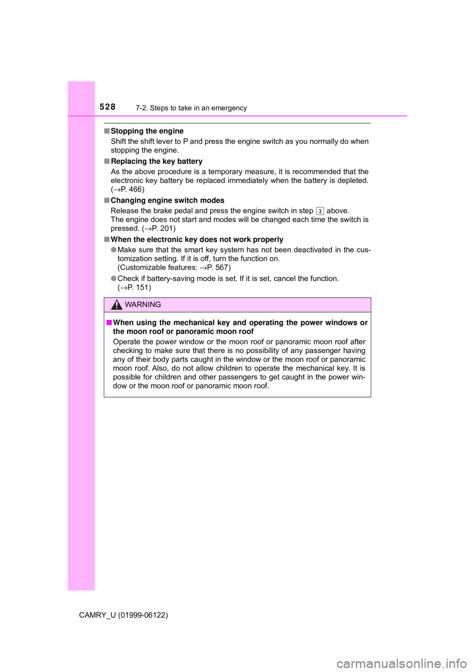 TOYOTA CAMRY 2018  Owners Manual (in English) 5287-2. Steps to take in an emergency
CAMRY_U (01999-06122)
■Stopping the engine
Shift the shift lever to P and press the engine switch as you normally do when
stopping the engine.
■Replacing the  TOYOTA CAMRY 2018  Owners Manual (in English) 5287-2. Steps to take in an emergency
CAMRY_U (01999-06122)
■Stopping the engine
Shift the shift lever to P and press the engine switch as you normally do when
stopping the engine.
■Replacing the