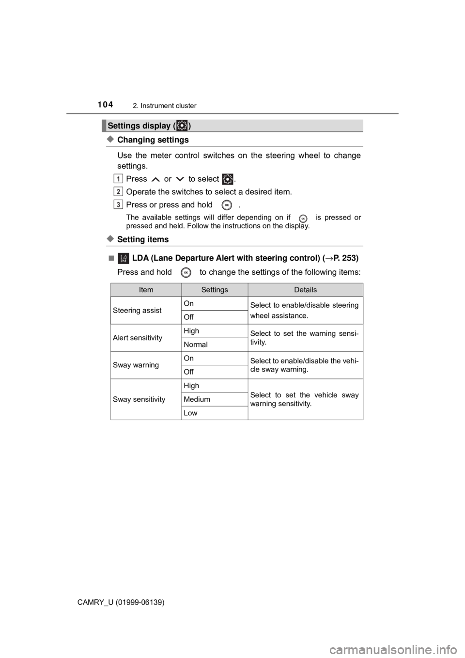 TOYOTA CAMRY 2018 Owners Manual (in English) 1042. Instrument cluster
CAMRY_U (01999-06139)
◆Changing settings
Use the meter control switches on the steering wheel to change
settings.Press or to select .
Operate the switches to select a TOYOTA CAMRY 2018 Owners Manual (in English) 1042. Instrument cluster
CAMRY_U (01999-06139)
◆Changing settings
Use the meter control switches on the steering wheel to change
settings.Press or to select .
Operate the switches to select a