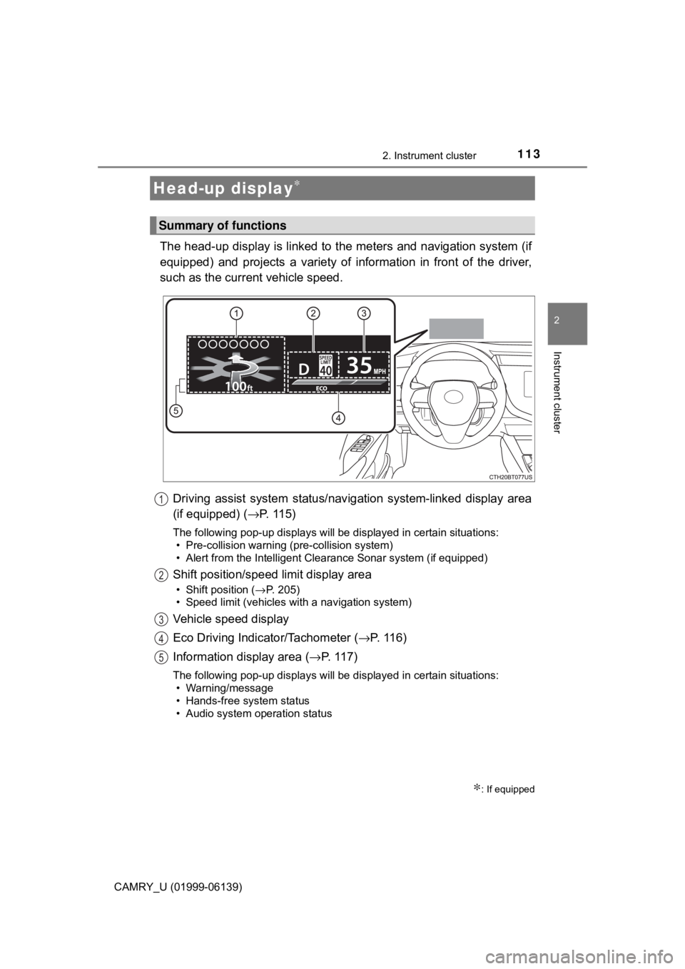 TOYOTA CAMRY 2018 Owners Manual (in English) 1132. Instrument cluster
2
Instrument cluster
CAMRY_U (01999-06139)
The head-up display is linked to the meters and navigation system (if
equipped) and projects a variety of information in front of th TOYOTA CAMRY 2018 Owners Manual (in English) 1132. Instrument cluster
2
Instrument cluster
CAMRY_U (01999-06139)
The head-up display is linked to the meters and navigation system (if
equipped) and projects a variety of information in front of th