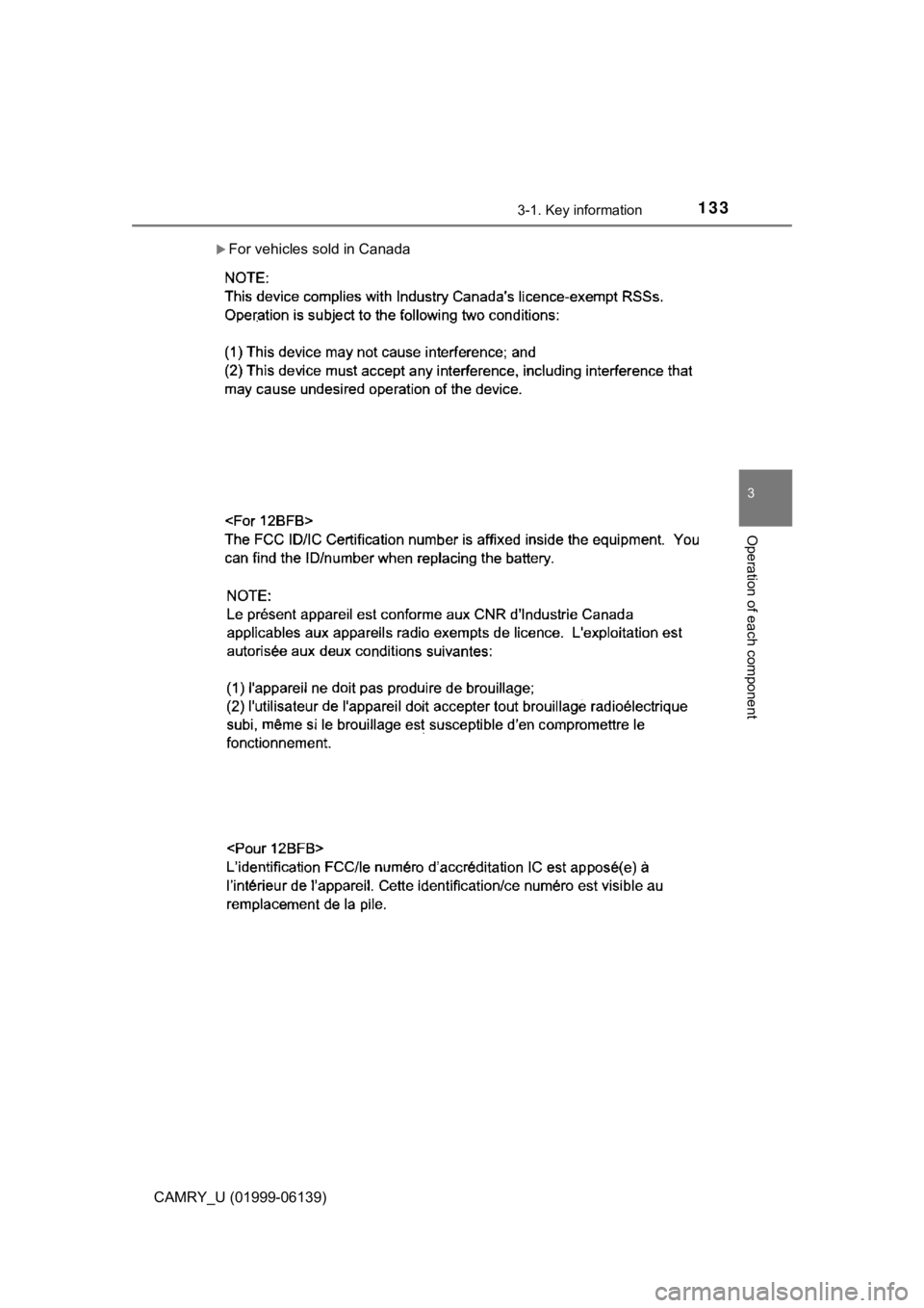TOYOTA CAMRY 2018 Owners Manual (in English) 1333-1. Key information
3
Operation of each component
CAMRY_U (01999-06139)
For vehicles sold in Canada TOYOTA CAMRY 2018 Owners Manual (in English) 1333-1. Key information
3
Operation of each component
CAMRY_U (01999-06139)
For vehicles sold in Canada
