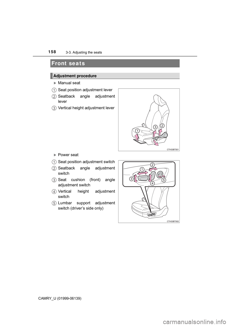 TOYOTA CAMRY 2018 Owners Manual (in English) 158
CAMRY_U (01999-06139)
3-3. Adjusting the seats
Manual seat
Seat position adjustment lever
Seatback angle adjustment
lever
Vertical height adjustment lever
Power seat
Seat position adjustment TOYOTA CAMRY 2018 Owners Manual (in English) 158
CAMRY_U (01999-06139)
3-3. Adjusting the seats
Manual seat
Seat position adjustment lever
Seatback angle adjustment
lever
Vertical height adjustment lever
Power seat
Seat position adjustment