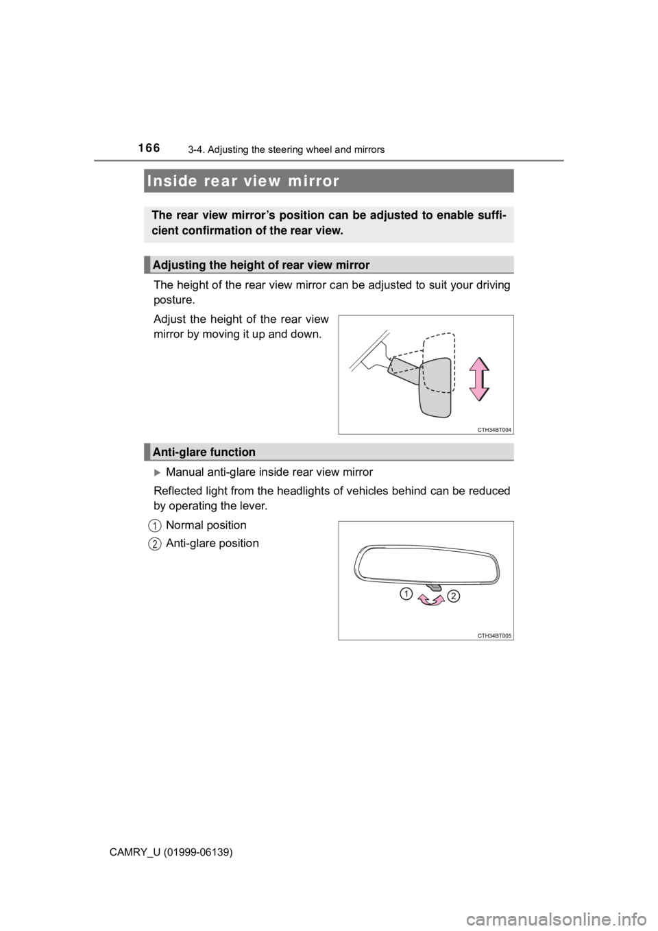 TOYOTA CAMRY 2018 Owners Manual (in English) 1663-4. Adjusting the steering wheel and mirrors
CAMRY_U (01999-06139)
The height of the rear view mirror can be adjusted to suit your driving
posture.
Adjust the height of the rear view
mirror by mov TOYOTA CAMRY 2018 Owners Manual (in English) 1663-4. Adjusting the steering wheel and mirrors
CAMRY_U (01999-06139)
The height of the rear view mirror can be adjusted to suit your driving
posture.
Adjust the height of the rear view
mirror by mov