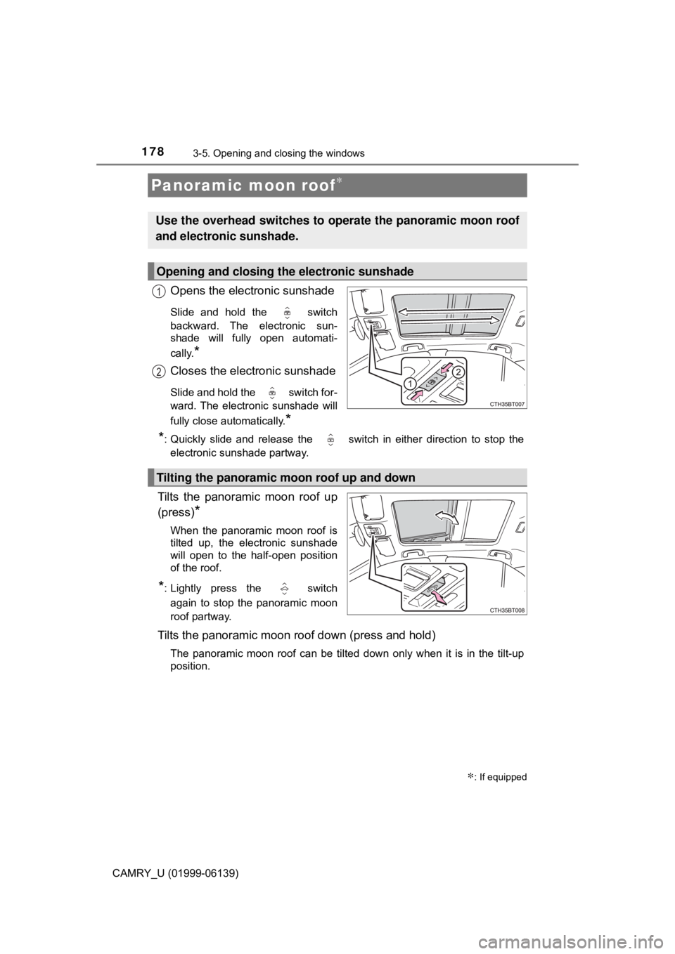 TOYOTA CAMRY 2018 Owners Manual (in English) 1783-5. Opening and closing the windows
CAMRY_U (01999-06139)
Opens the electronic sunshade
Slide and hold the switch
backward. The electronic sun-
shade will fully open automati-
cally.
*
Closes th TOYOTA CAMRY 2018 Owners Manual (in English) 1783-5. Opening and closing the windows
CAMRY_U (01999-06139)
Opens the electronic sunshade
Slide and hold the switch
backward. The electronic sun-
shade will fully open automati-
cally.
*
Closes th