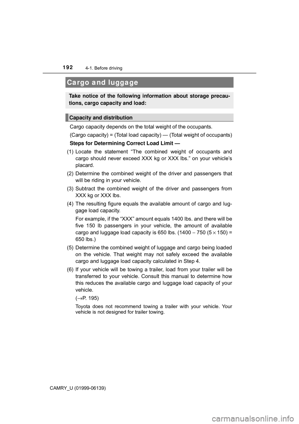 TOYOTA CAMRY 2018 Owners Manual (in English) 1924-1. Before driving
CAMRY_U (01999-06139)
Cargo capacity depends on the total weight of the occupants.
(Cargo capacity) = (Total load capacity) — (Total weight of occupants)
Steps for Determinin TOYOTA CAMRY 2018 Owners Manual (in English) 1924-1. Before driving
CAMRY_U (01999-06139)
Cargo capacity depends on the total weight of the occupants.
(Cargo capacity) = (Total load capacity) — (Total weight of occupants)
Steps for Determinin