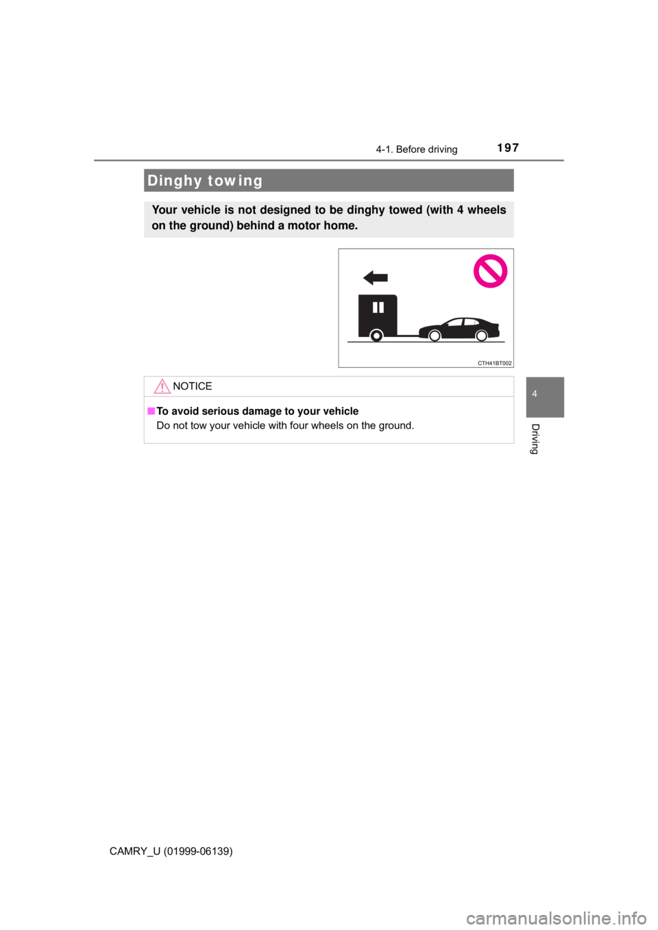 TOYOTA CAMRY 2018 Owners Manual (in English) 1974-1. Before driving
4
Driving
CAMRY_U (01999-06139)
Dinghy towing
Your vehicle is not designed to be dinghy towed (with 4 wheels
on the ground) behind a motor home.
NOTICE
■To avoid serious dama TOYOTA CAMRY 2018 Owners Manual (in English) 1974-1. Before driving
4
Driving
CAMRY_U (01999-06139)
Dinghy towing
Your vehicle is not designed to be dinghy towed (with 4 wheels
on the ground) behind a motor home.
NOTICE
■To avoid serious dama
