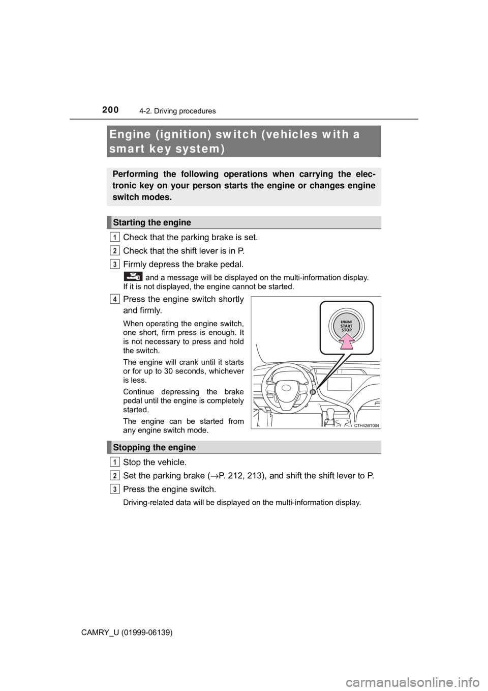 TOYOTA CAMRY 2018 Owners Manual (in English) 2004-2. Driving procedures
CAMRY_U (01999-06139)
Check that the parking brake is set.
Check that the shift lever is in P.
Firmly depress the brake pedal.
and a message will be displayed on the multi TOYOTA CAMRY 2018 Owners Manual (in English) 2004-2. Driving procedures
CAMRY_U (01999-06139)
Check that the parking brake is set.
Check that the shift lever is in P.
Firmly depress the brake pedal.
and a message will be displayed on the multi