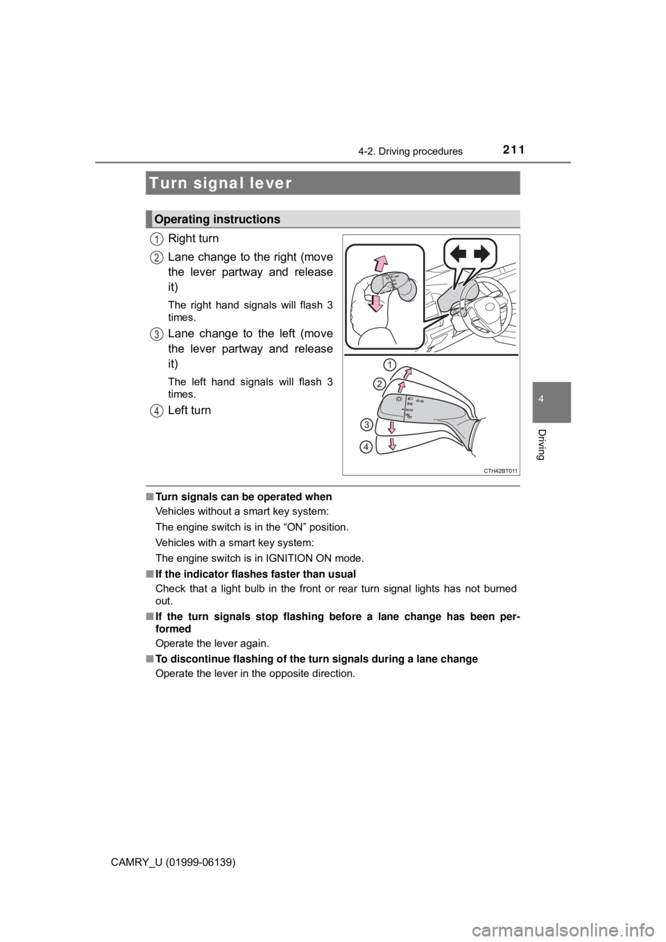 TOYOTA CAMRY 2018 Owners Manual (in English) 2114-2. Driving procedures
4
Driving
CAMRY_U (01999-06139)
Right turn
Lane change to the right (move
the lever partway and release
it)
The right hand signals will flash 3
times.
Lane change to the lef TOYOTA CAMRY 2018 Owners Manual (in English) 2114-2. Driving procedures
4
Driving
CAMRY_U (01999-06139)
Right turn
Lane change to the right (move
the lever partway and release
it)
The right hand signals will flash 3
times.
Lane change to the lef