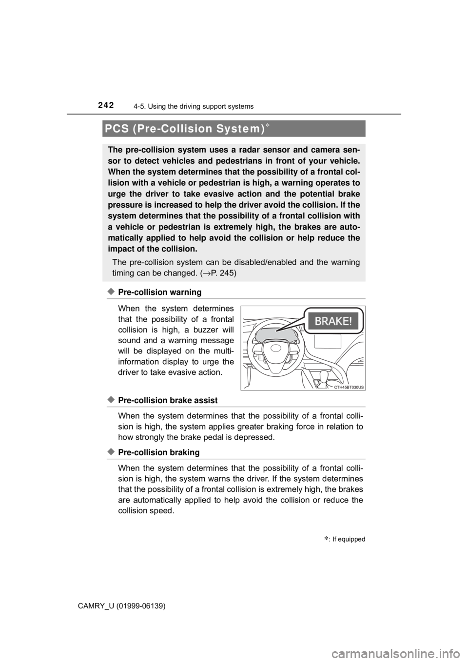 TOYOTA CAMRY 2018 Owners Manual (in English) 2424-5. Using the driving support systems
CAMRY_U (01999-06139)
◆Pre-collision warning
When the system determines
that the possibility of a frontal
collision is high, a buzzer will
sound and a warni TOYOTA CAMRY 2018 Owners Manual (in English) 2424-5. Using the driving support systems
CAMRY_U (01999-06139)
◆Pre-collision warning
When the system determines
that the possibility of a frontal
collision is high, a buzzer will
sound and a warni