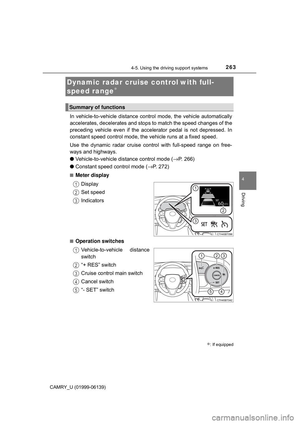 TOYOTA CAMRY 2018 Owners Manual (in English) 2634-5. Using the driving support systems
4
Driving
CAMRY_U (01999-06139)
In vehicle-to-vehicle distance control mode, the vehicle automatically
accelerates, decelerates and stops to match the speed TOYOTA CAMRY 2018 Owners Manual (in English) 2634-5. Using the driving support systems
4
Driving
CAMRY_U (01999-06139)
In vehicle-to-vehicle distance control mode, the vehicle automatically
accelerates, decelerates and stops to match the speed
