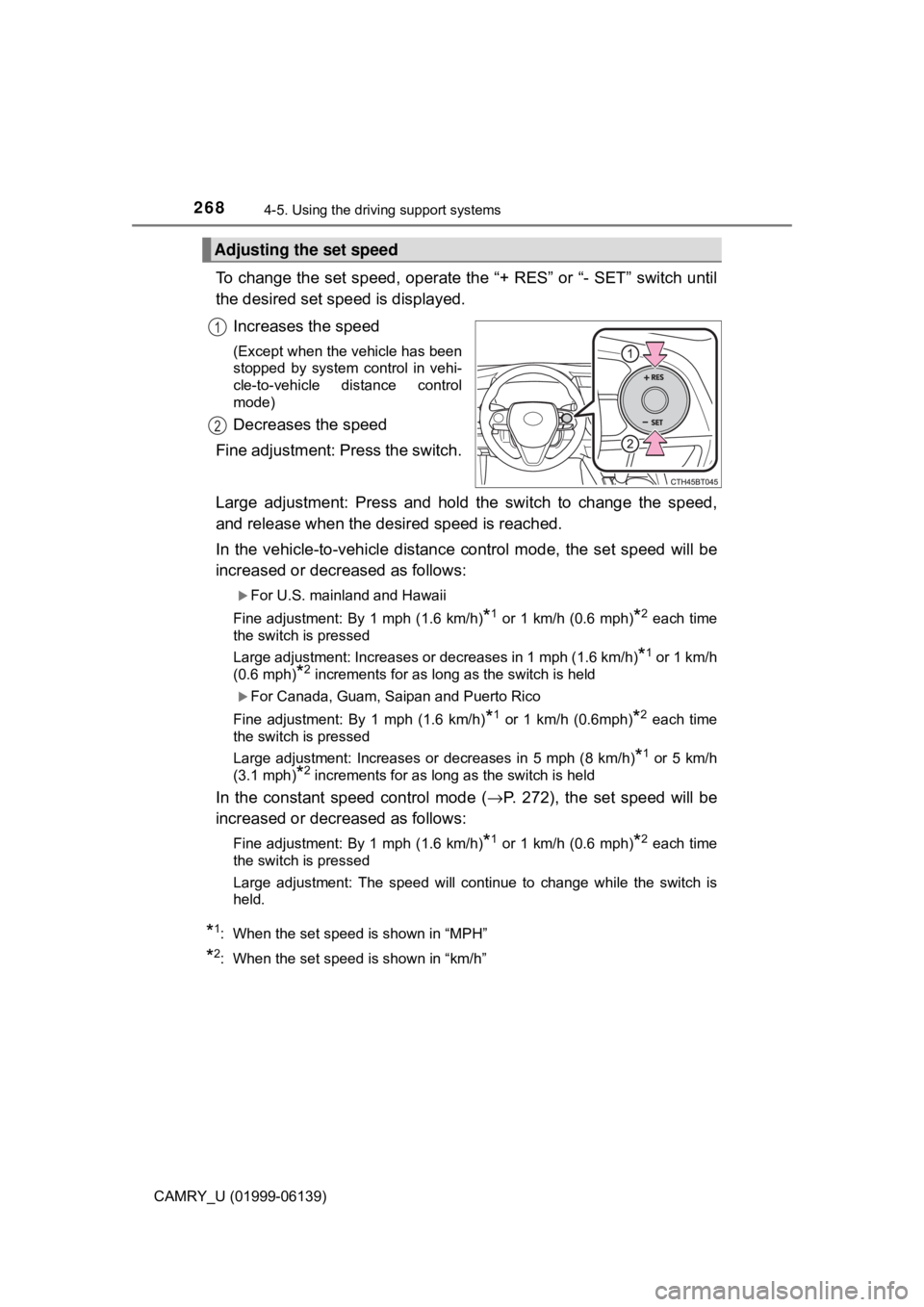 TOYOTA CAMRY 2018 Owners Manual (in English) 2684-5. Using the driving support systems
CAMRY_U (01999-06139)
To change the set speed, operate the “+ RES” or “- SET” switch until
the desired set speed is displayed.
Increases the speed
(Ex TOYOTA CAMRY 2018 Owners Manual (in English) 2684-5. Using the driving support systems
CAMRY_U (01999-06139)
To change the set speed, operate the “+ RES” or “- SET” switch until
the desired set speed is displayed.
Increases the speed
(Ex