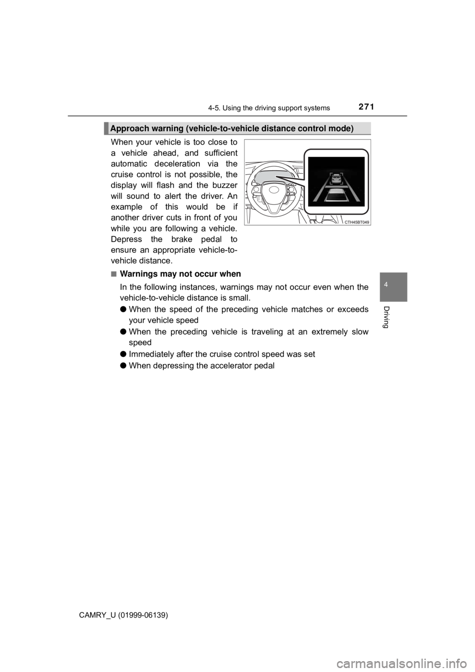TOYOTA CAMRY 2018 Owners Manual (in English) 2714-5. Using the driving support systems
4
Driving
CAMRY_U (01999-06139)
When your vehicle is too close to
a vehicle ahead, and sufficient
automatic deceleration via the
cruise control is not possibl TOYOTA CAMRY 2018 Owners Manual (in English) 2714-5. Using the driving support systems
4
Driving
CAMRY_U (01999-06139)
When your vehicle is too close to
a vehicle ahead, and sufficient
automatic deceleration via the
cruise control is not possibl