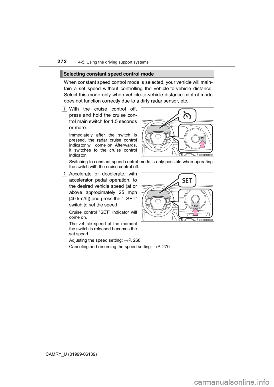 TOYOTA CAMRY 2018 Owners Manual (in English) 2724-5. Using the driving support systems
CAMRY_U (01999-06139)
When constant speed control mode is selected, your vehicle will main-
tain a set speed without controllin g the vehicle-to-vehicle dist TOYOTA CAMRY 2018 Owners Manual (in English) 2724-5. Using the driving support systems
CAMRY_U (01999-06139)
When constant speed control mode is selected, your vehicle will main-
tain a set speed without controllin g the vehicle-to-vehicle dist