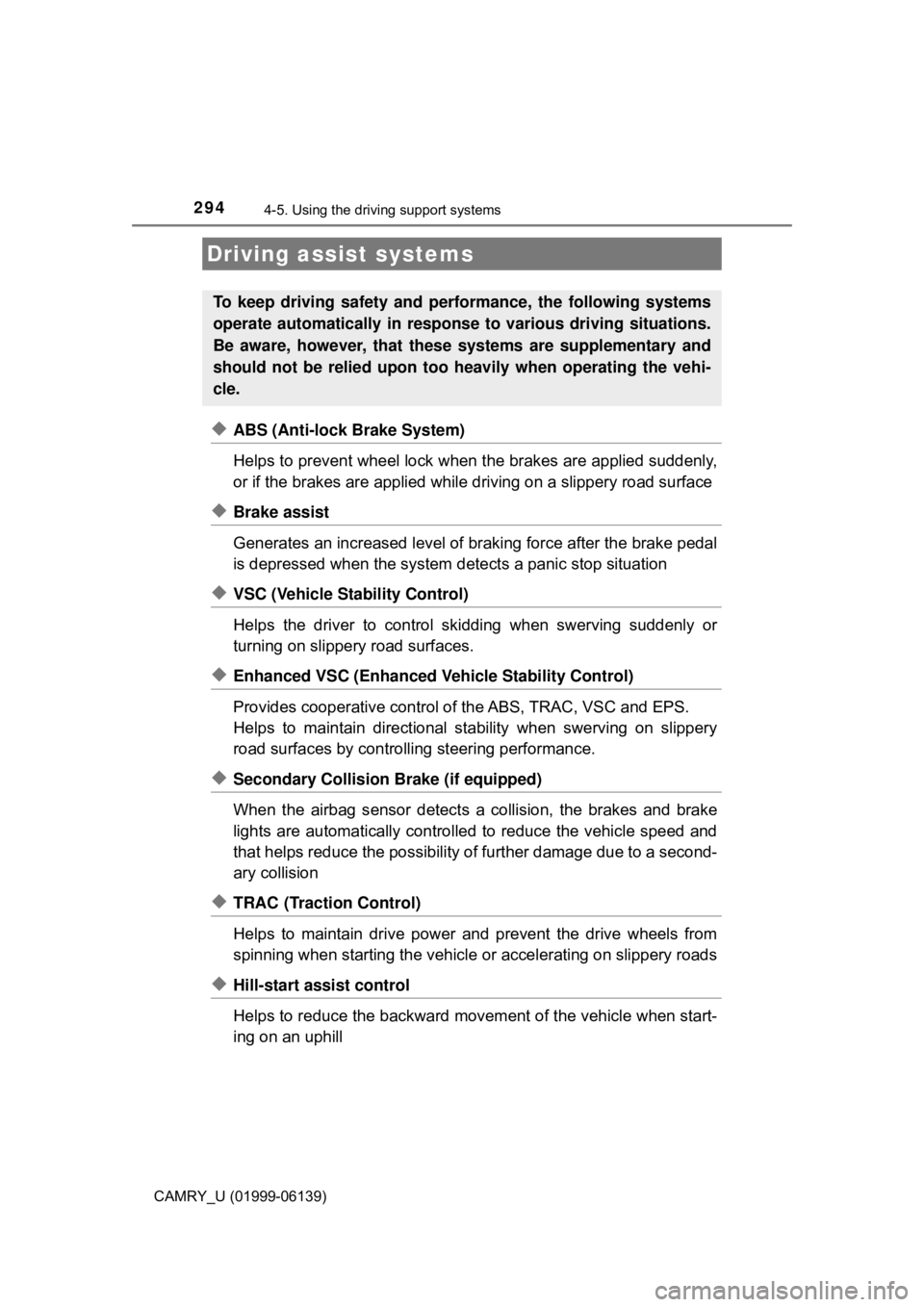 TOYOTA CAMRY 2018 Owners Manual (in English) 2944-5. Using the driving support systems
CAMRY_U (01999-06139)
◆ABS (Anti-lock Brake System)
Helps to prevent wheel lock when the brakes are applied suddenly,
or if the brakes are applied while dri TOYOTA CAMRY 2018 Owners Manual (in English) 2944-5. Using the driving support systems
CAMRY_U (01999-06139)
◆ABS (Anti-lock Brake System)
Helps to prevent wheel lock when the brakes are applied suddenly,
or if the brakes are applied while dri