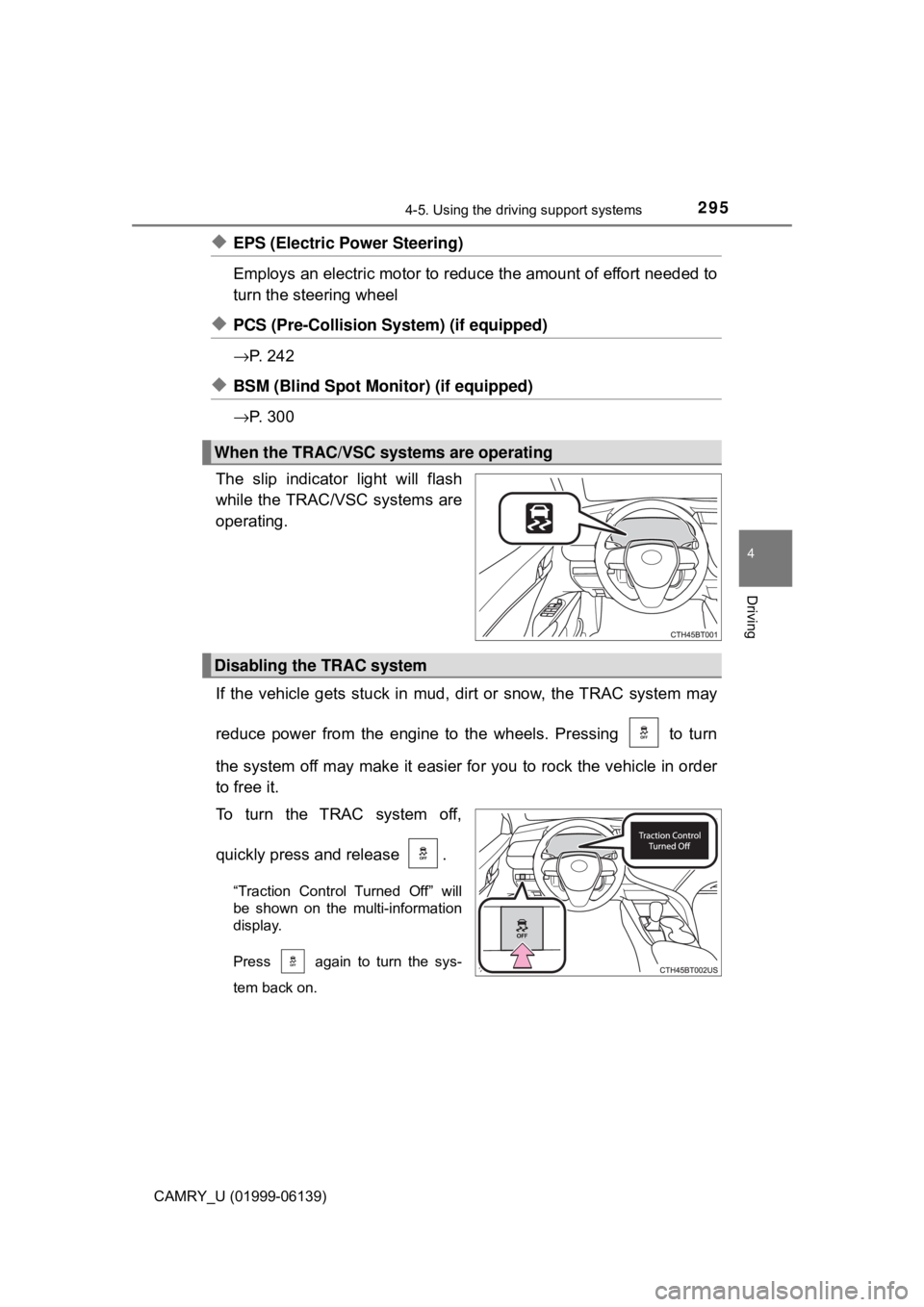 TOYOTA CAMRY 2018 Owners Manual (in English) 2954-5. Using the driving support systems
4
Driving
CAMRY_U (01999-06139)
◆EPS (Electric Power Steering)
Employs an electric motor to reduce the amount of effort needed to
turn the steering wheel
TOYOTA CAMRY 2018 Owners Manual (in English) 2954-5. Using the driving support systems
4
Driving
CAMRY_U (01999-06139)
◆EPS (Electric Power Steering)
Employs an electric motor to reduce the amount of effort needed to
turn the steering wheel