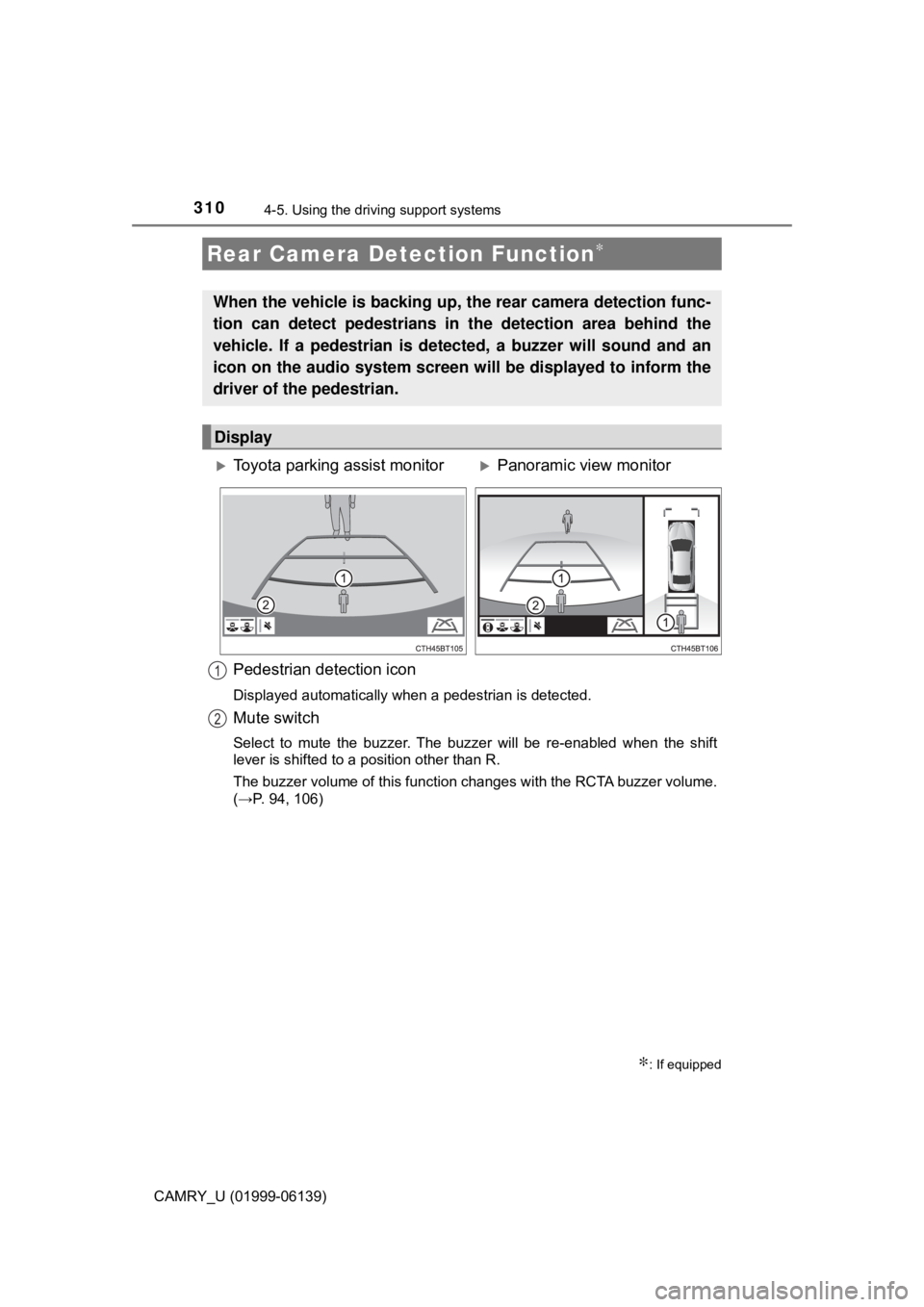 TOYOTA CAMRY 2018 Owners Manual (in English) 3104-5. Using the driving support systems
CAMRY_U (01999-06139)
Pedestrian detection icon
Displayed automatically when a pedestrian is detected.
Mute switch
Select to mute the buzzer. The buzzer will TOYOTA CAMRY 2018 Owners Manual (in English) 3104-5. Using the driving support systems
CAMRY_U (01999-06139)
Pedestrian detection icon
Displayed automatically when a pedestrian is detected.
Mute switch
Select to mute the buzzer. The buzzer will