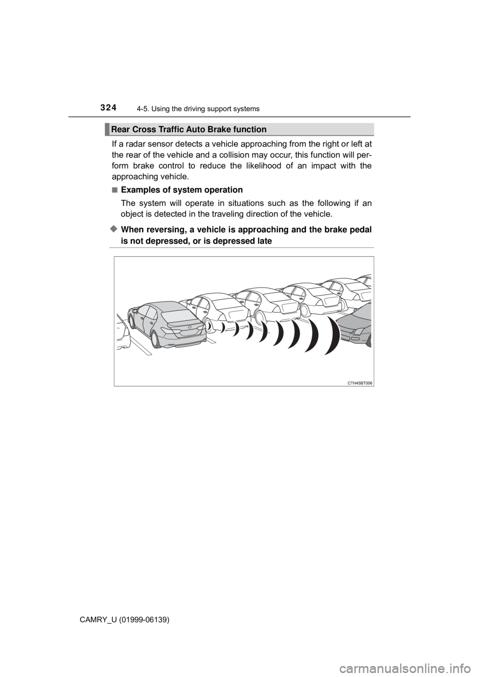 TOYOTA CAMRY 2018 Owners Manual (in English) 3244-5. Using the driving support systems
CAMRY_U (01999-06139)
If a radar sensor detects a vehicle approaching from the right or left at
the rear of the vehicle and a collision may occur, this func TOYOTA CAMRY 2018 Owners Manual (in English) 3244-5. Using the driving support systems
CAMRY_U (01999-06139)
If a radar sensor detects a vehicle approaching from the right or left at
the rear of the vehicle and a collision may occur, this func