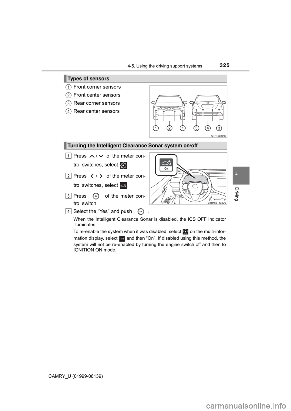 TOYOTA CAMRY 2018 Owners Manual (in English) 3254-5. Using the driving support systems
4
Driving
CAMRY_U (01999-06139)
Front corner sensors
Front center sensors
Rear corner sensors
Rear center sensors
Press
/ of the meter con-
trol switches, se TOYOTA CAMRY 2018 Owners Manual (in English) 3254-5. Using the driving support systems
4
Driving
CAMRY_U (01999-06139)
Front corner sensors
Front center sensors
Rear corner sensors
Rear center sensors
Press
/ of the meter con-
trol switches, se