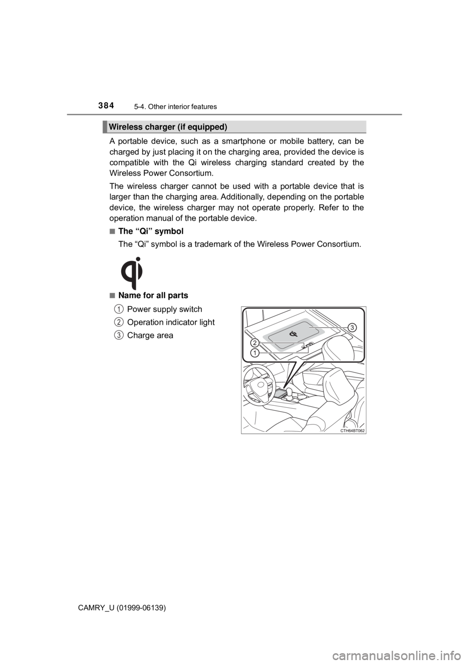 TOYOTA CAMRY 2018 Owners Manual (in English) 3845-4. Other interior features
CAMRY_U (01999-06139)
A portable device, such as a smartphone or mobile battery, can be
charged by just placing it on the charging area, provided the device is
compatib TOYOTA CAMRY 2018 Owners Manual (in English) 3845-4. Other interior features
CAMRY_U (01999-06139)
A portable device, such as a smartphone or mobile battery, can be
charged by just placing it on the charging area, provided the device is
compatib