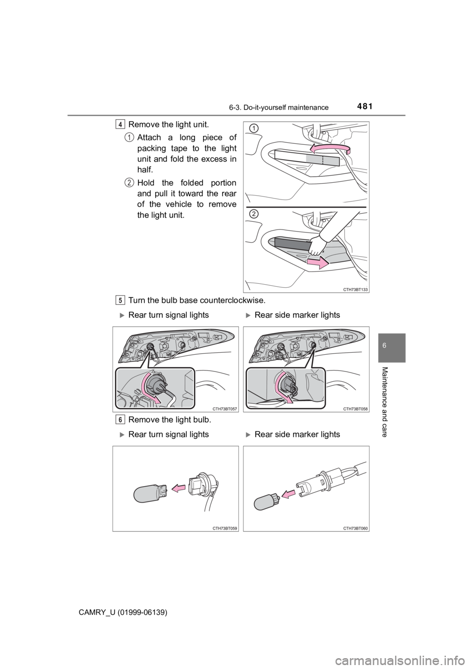 TOYOTA CAMRY 2018 Owners Manual (in English) 4816-3. Do-it-yourself maintenance
CAMRY_U (01999-06139)
6
Maintenance and care
Remove the light unit.Attach a long piece of
packing tape to the light
unit and fold the excess in
half.
Hold the folded TOYOTA CAMRY 2018 Owners Manual (in English) 4816-3. Do-it-yourself maintenance
CAMRY_U (01999-06139)
6
Maintenance and care
Remove the light unit.Attach a long piece of
packing tape to the light
unit and fold the excess in
half.
Hold the folded