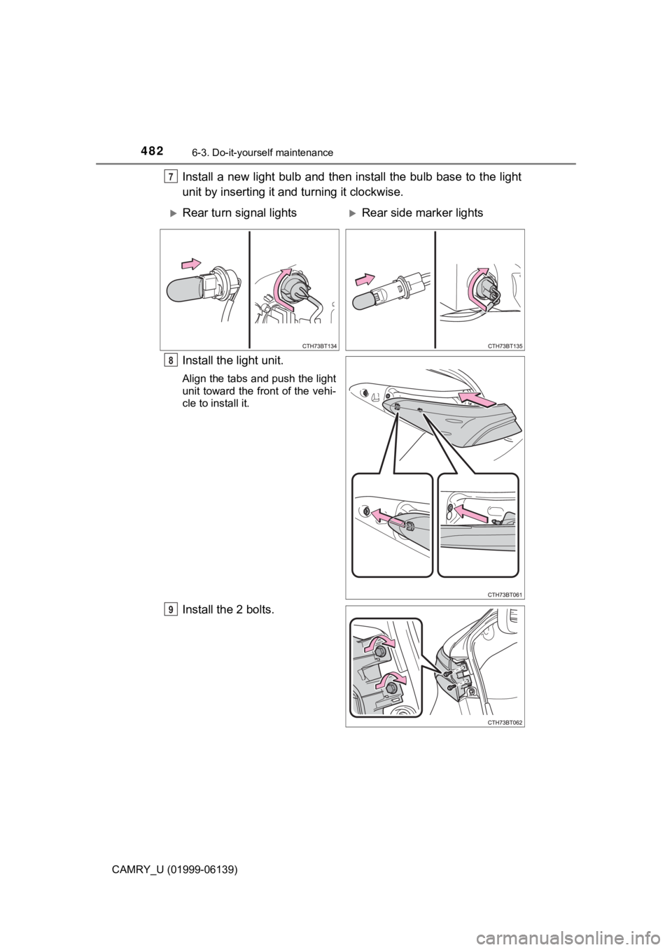 TOYOTA CAMRY 2018 Owners Manual (in English) 4826-3. Do-it-yourself maintenance
CAMRY_U (01999-06139)
Install a new light bulb and then install the bulb base to the light
unit by inserting it and turning it clockwise.
Install the light unit.
Ali TOYOTA CAMRY 2018 Owners Manual (in English) 4826-3. Do-it-yourself maintenance
CAMRY_U (01999-06139)
Install a new light bulb and then install the bulb base to the light
unit by inserting it and turning it clockwise.
Install the light unit.
Ali