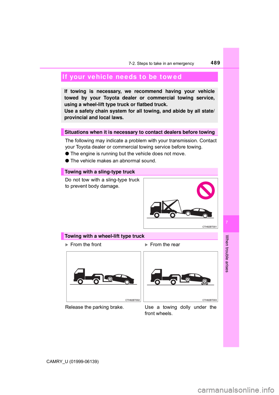 TOYOTA CAMRY 2018 Owners Manual (in English) 489
CAMRY_U (01999-06139)
7
When trouble arises
7-2. Steps to take in an emergency
The following may indicate a problem with your transmission. Contact
your Toyota dealer or commercial towing service TOYOTA CAMRY 2018 Owners Manual (in English) 489
CAMRY_U (01999-06139)
7
When trouble arises
7-2. Steps to take in an emergency
The following may indicate a problem with your transmission. Contact
your Toyota dealer or commercial towing service