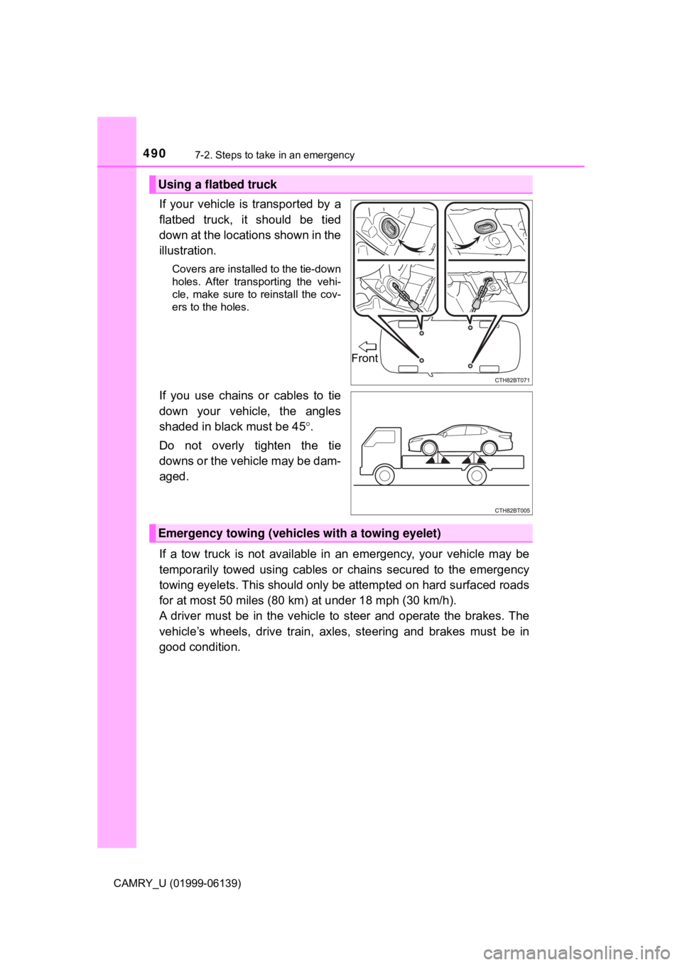 TOYOTA CAMRY 2018 Owners Manual (in English) 4907-2. Steps to take in an emergency
CAMRY_U (01999-06139)
If your vehicle is transported by a
flatbed truck, it should be tied
down at the locations shown in the
illustration.
Covers are installed t TOYOTA CAMRY 2018 Owners Manual (in English) 4907-2. Steps to take in an emergency
CAMRY_U (01999-06139)
If your vehicle is transported by a
flatbed truck, it should be tied
down at the locations shown in the
illustration.
Covers are installed t