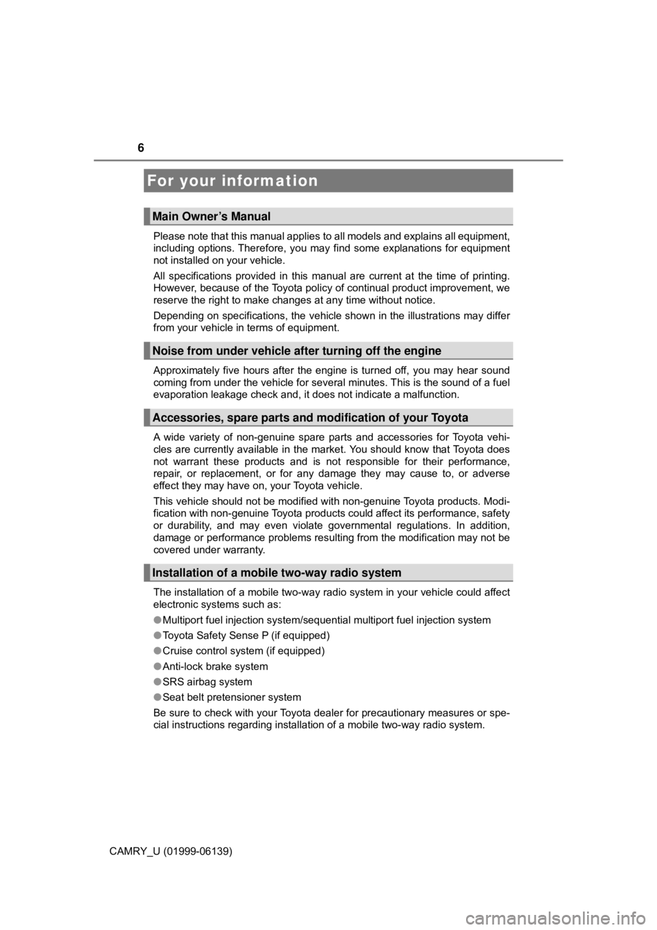 TOYOTA CAMRY 2018 Owners Manual (in English) 6
CAMRY_U (01999-06139)Please note that this manual applies to all models and explains all equipment,
including options. Therefore, you may find some explanations for equipment
not installed on your v TOYOTA CAMRY 2018 Owners Manual (in English) 6
CAMRY_U (01999-06139)Please note that this manual applies to all models and explains all equipment,
including options. Therefore, you may find some explanations for equipment
not installed on your v