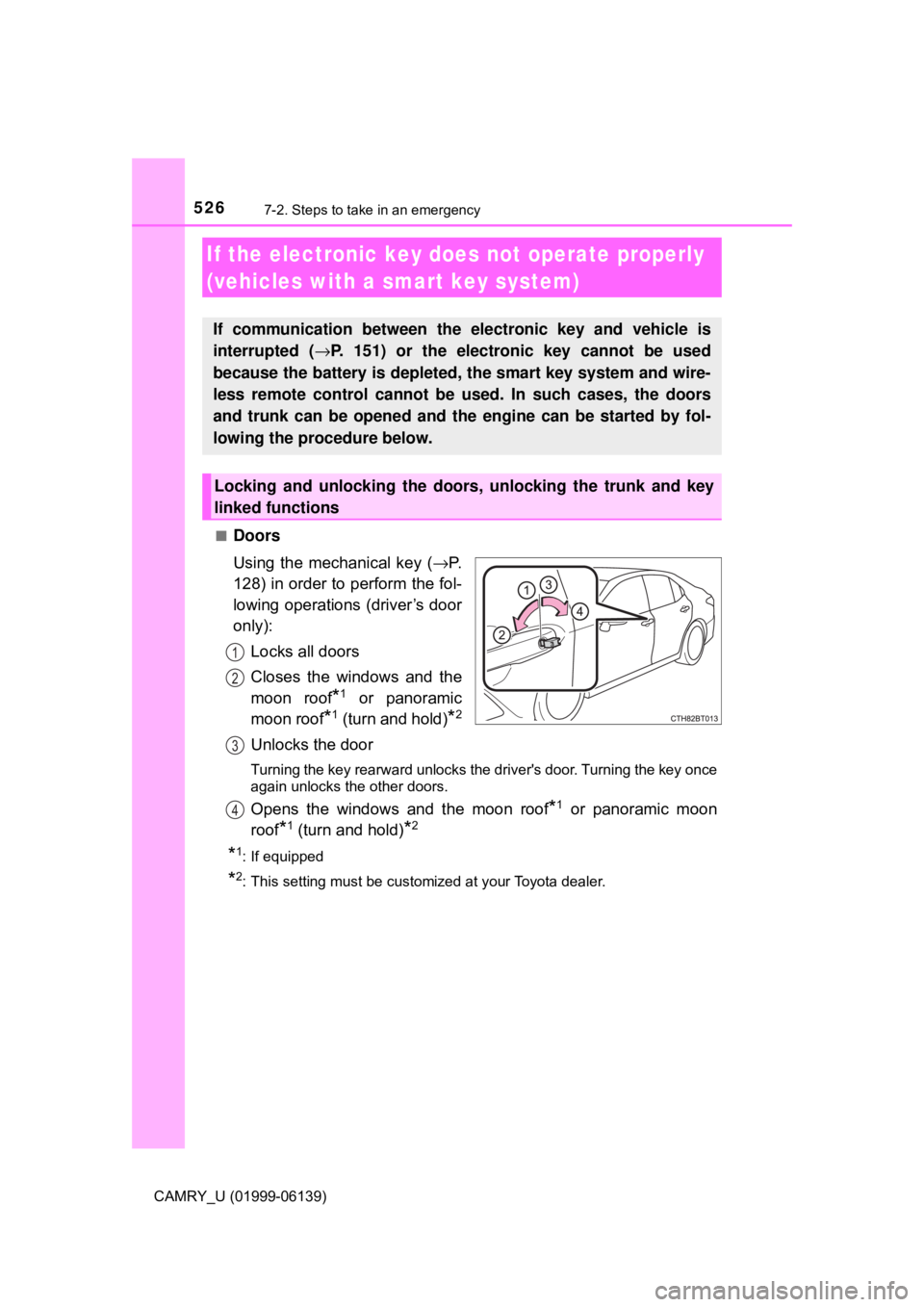 TOYOTA CAMRY 2018 Owners Manual (in English) 5267-2. Steps to take in an emergency
CAMRY_U (01999-06139)■
Doors
Using the mechanical key (
→P.
128) in order to perform the fol-
lowing operations (driver’s door
only):
Locks all doors
Closes TOYOTA CAMRY 2018 Owners Manual (in English) 5267-2. Steps to take in an emergency
CAMRY_U (01999-06139)■
Doors
Using the mechanical key (
→P.
128) in order to perform the fol-
lowing operations (driver’s door
only):
Locks all doors
Closes